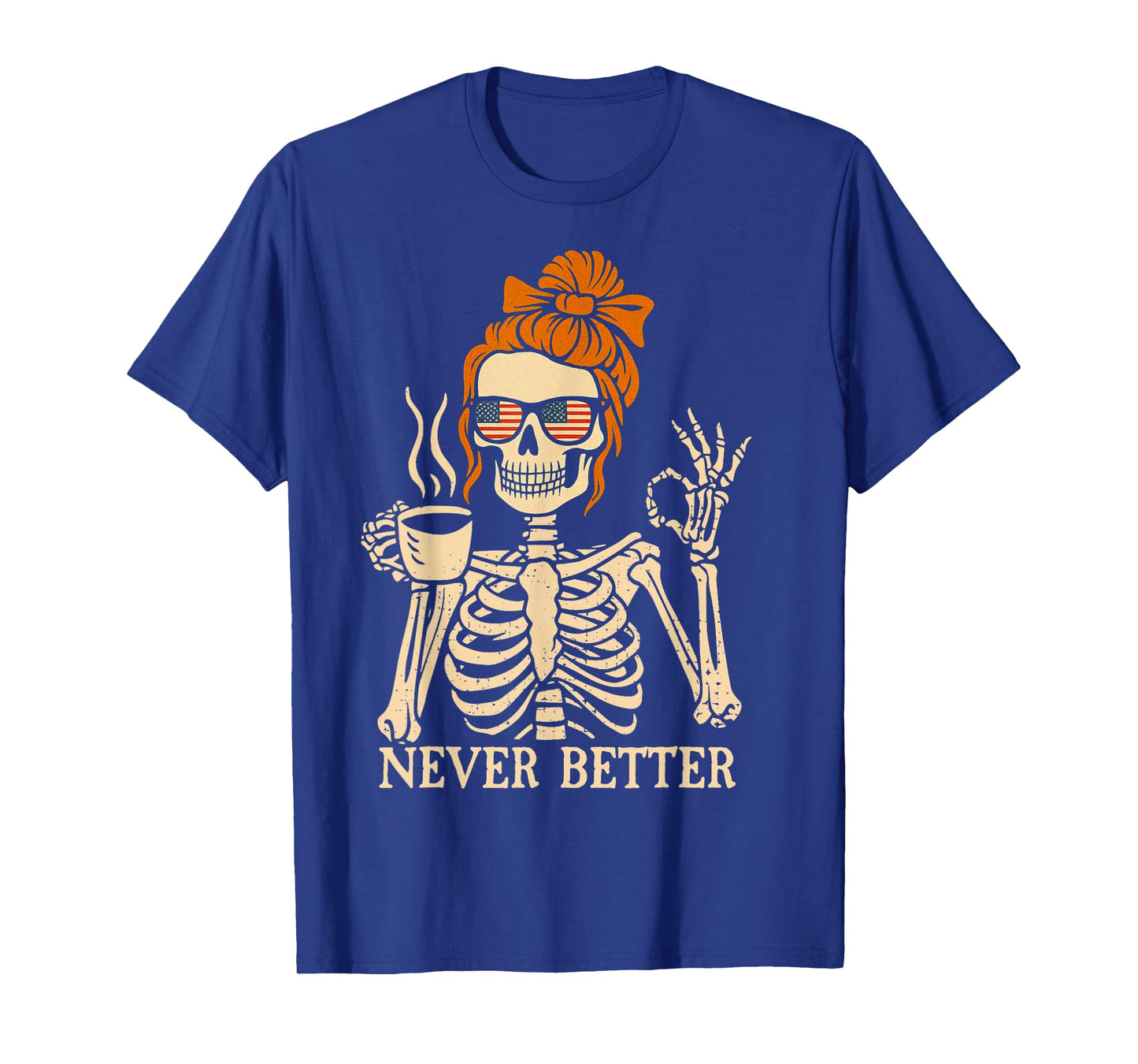 Messy Bun Drinking Coffee Flag Glass Never Better Skeleton T-Shirt