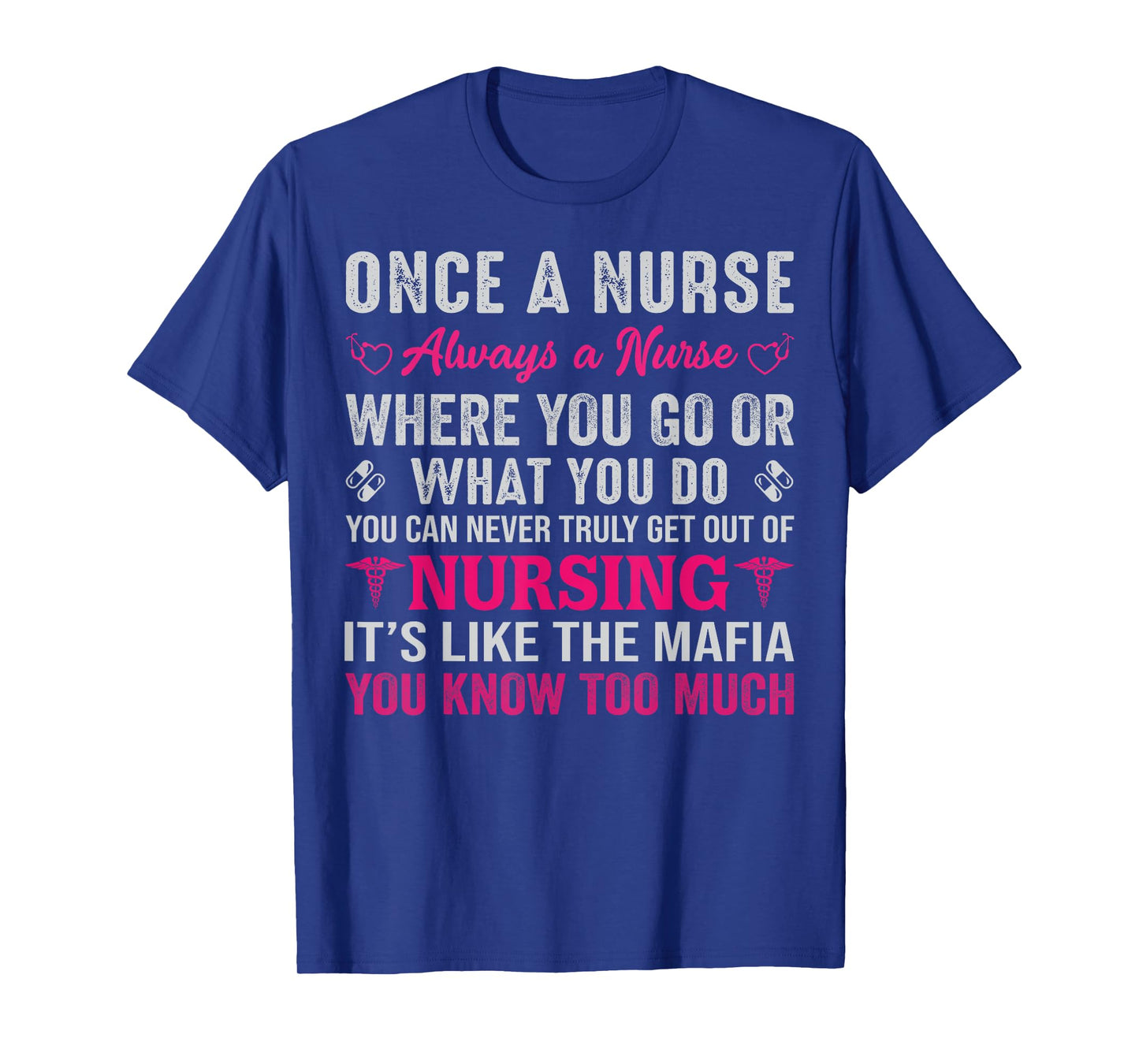 Once A Nurse Always A Nurse Where You Go Or What You Do You T-Shirt