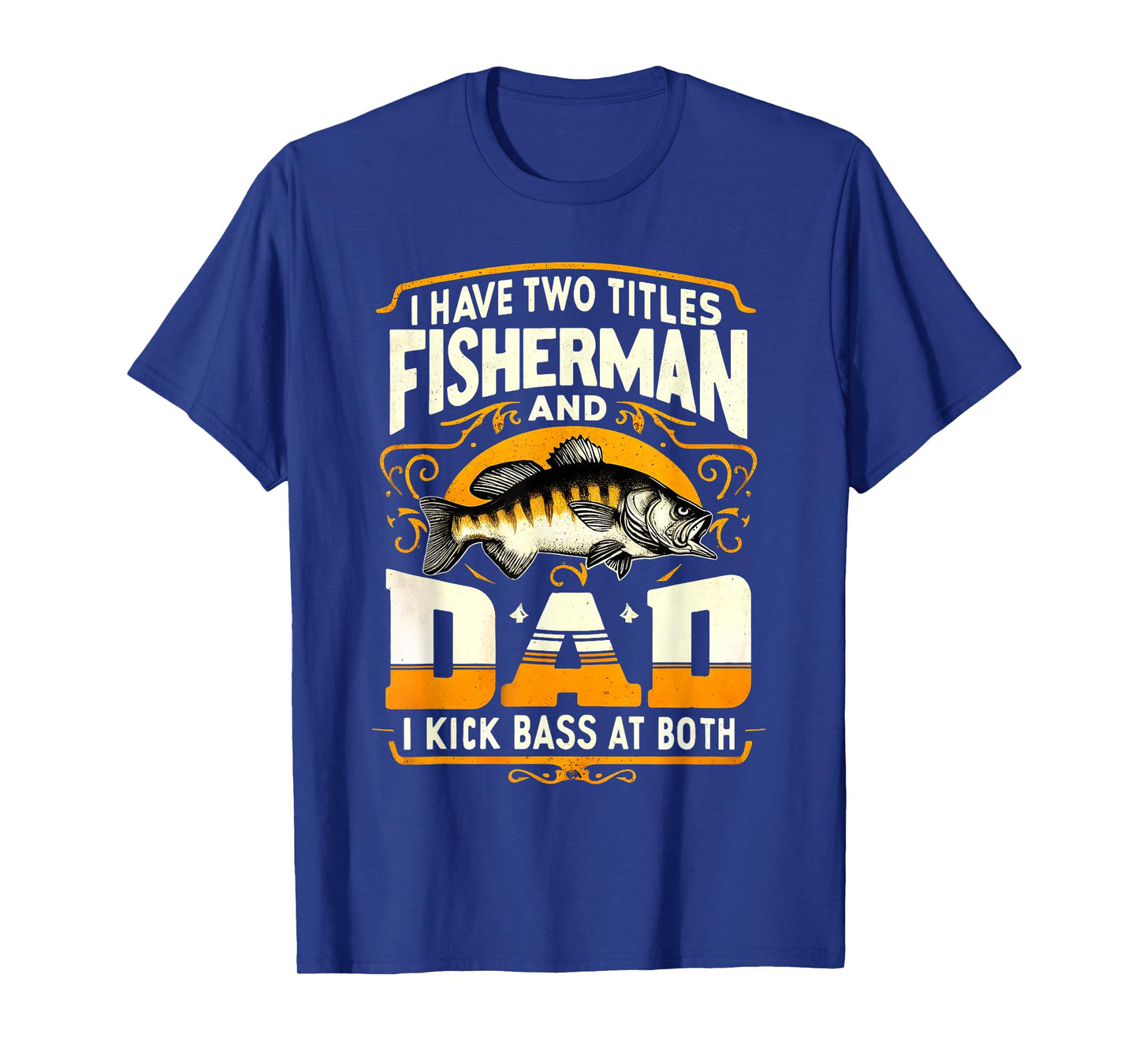 I Have Two Titles Fisherman Dad Father's Day Bass Fishing T-Shirt