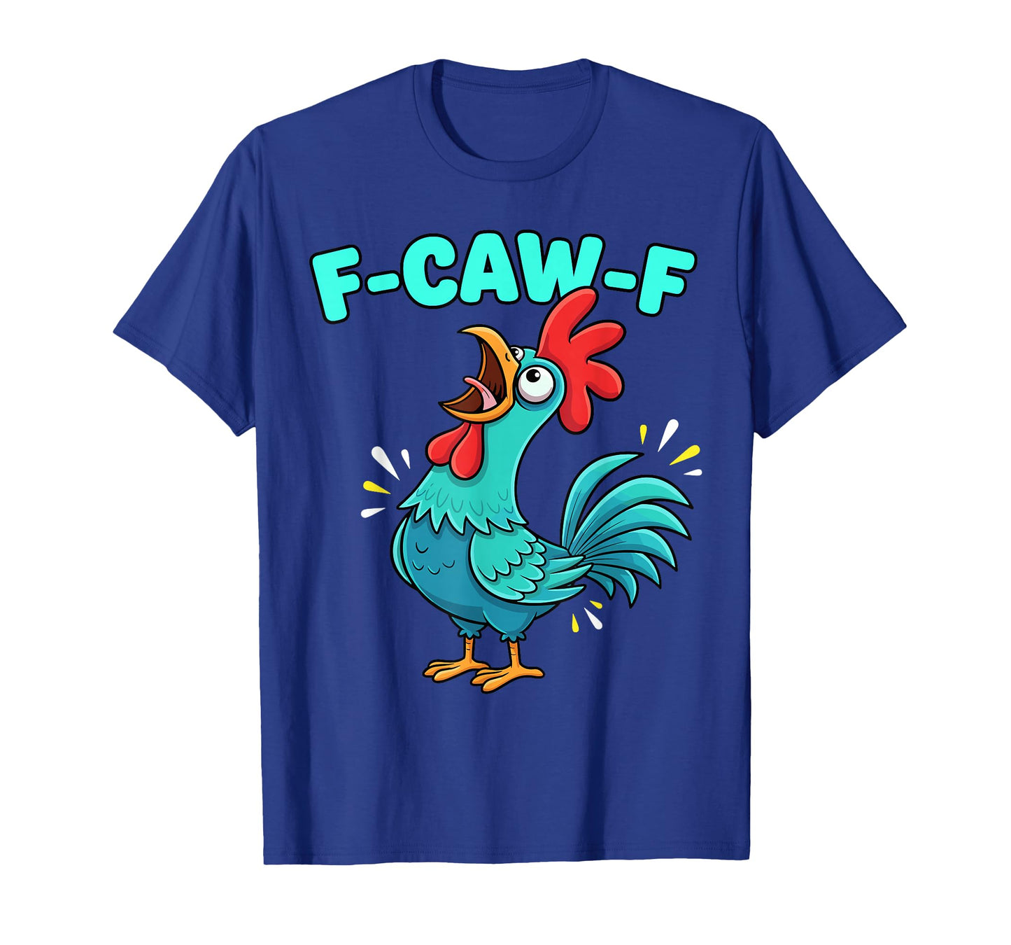 F-Caw-F Chicken Shirt Rooster Humor Funny Men Women T-Shirt
