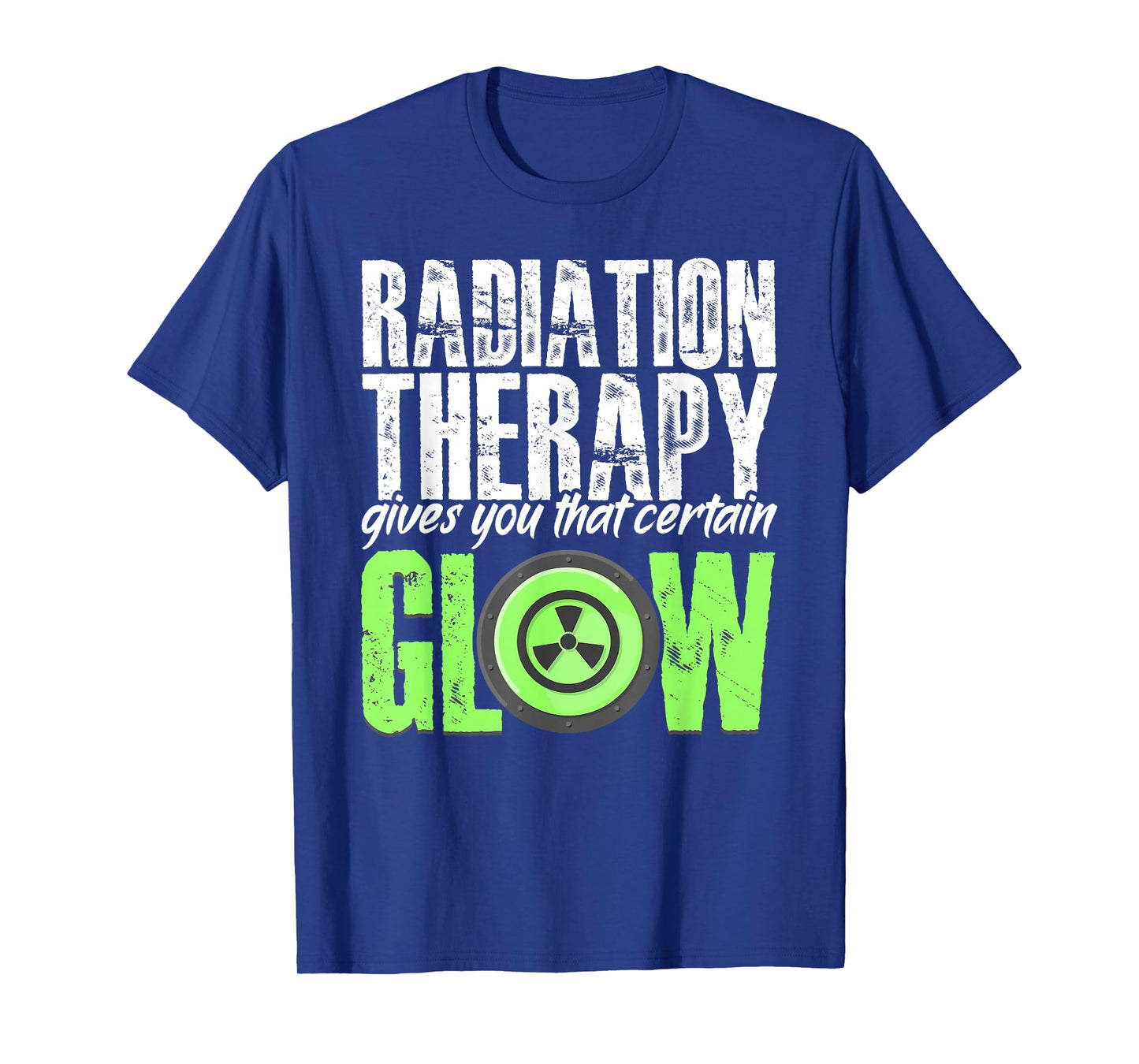 Radiation Therapy Give Certain Glow Cancer Warrior Rad Tech T-Shirt