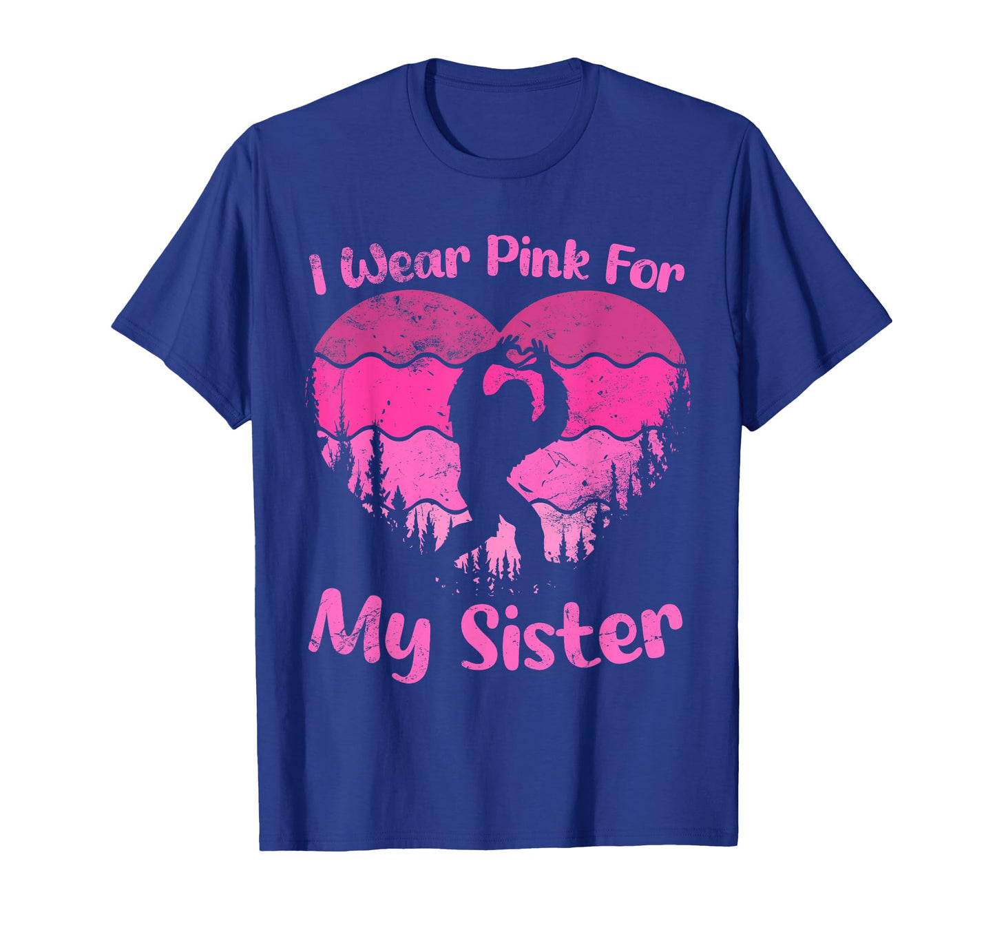 Bigfoot Breast Cancer Sasquatch I wear Pink For My Sister T-Shirt