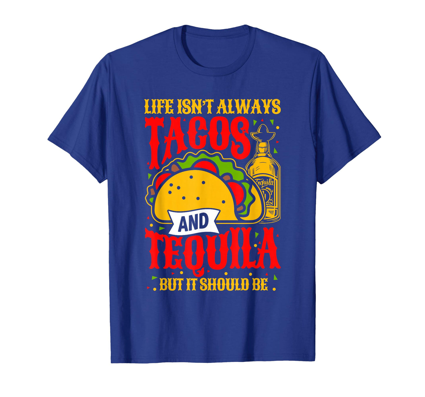 Tequila and Tacos? Life Should BE Like That T-Shirt