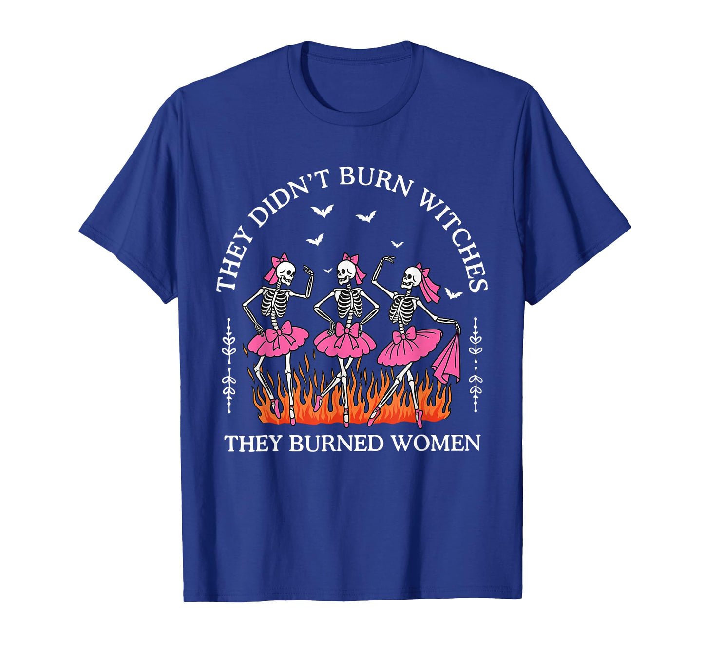 They Didn't Burn Witches They Burned Women Witchy Feminist T-Shirt