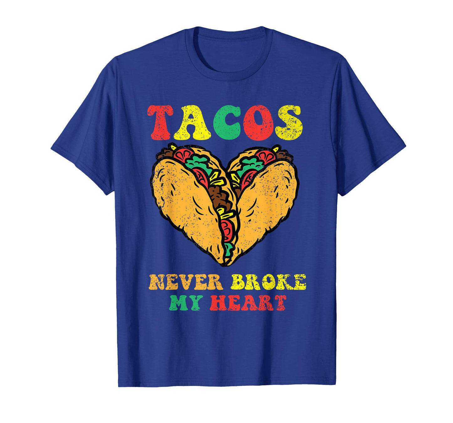Tacos Never Broke My Heart Cinco De Mayo Funny Mexican Party T-Shirt