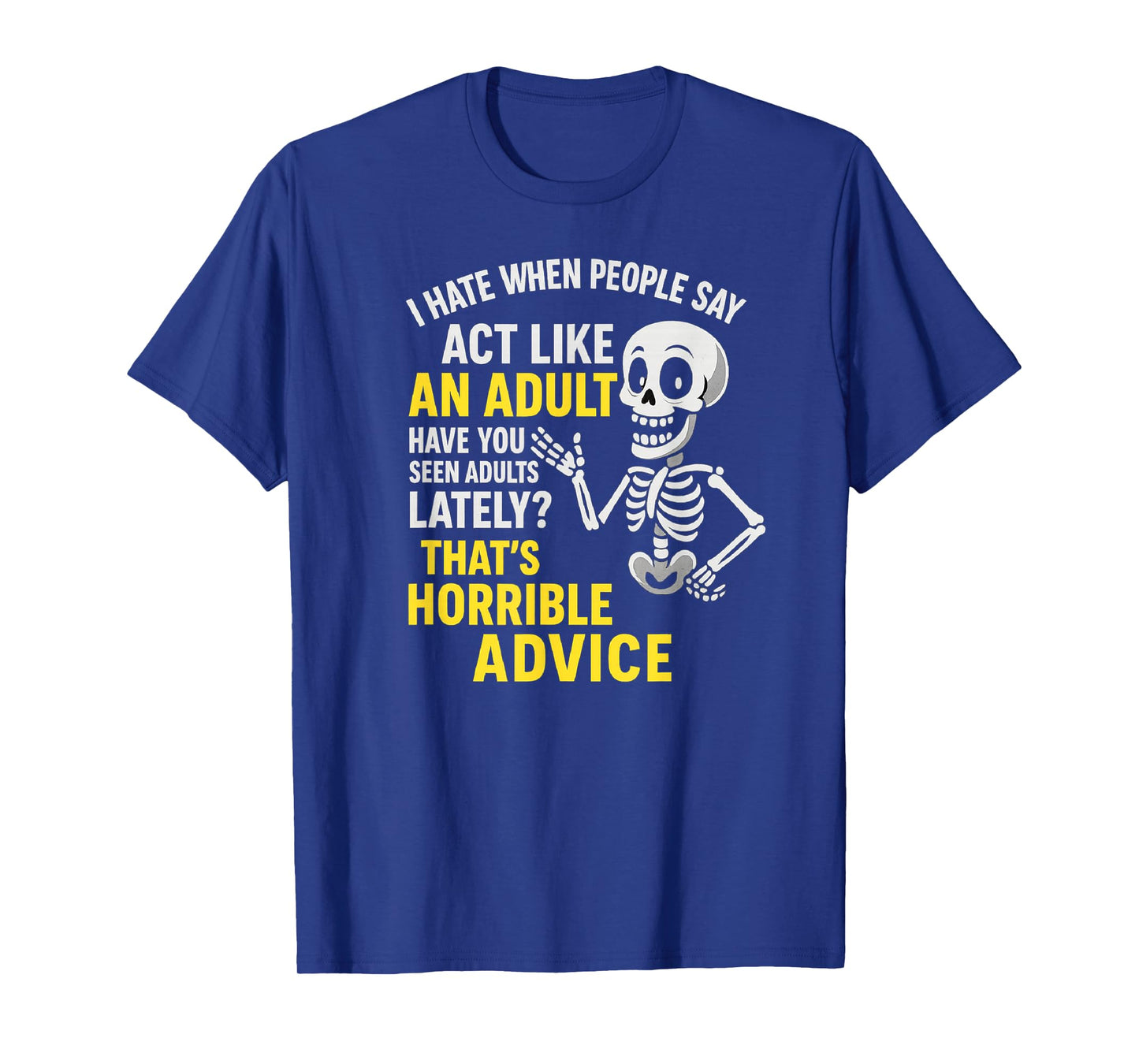 Funny Skeleton Saying Act Like Adult Humor Quote T-Shirt