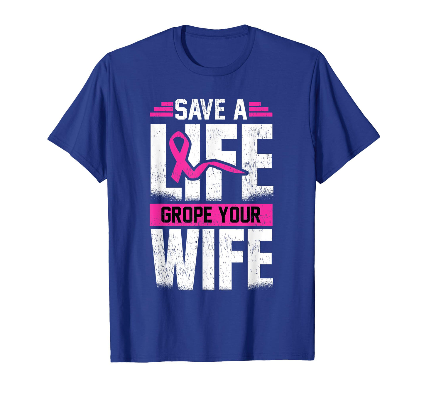 Save A Life Wife Grope Your Wife T-Shirt