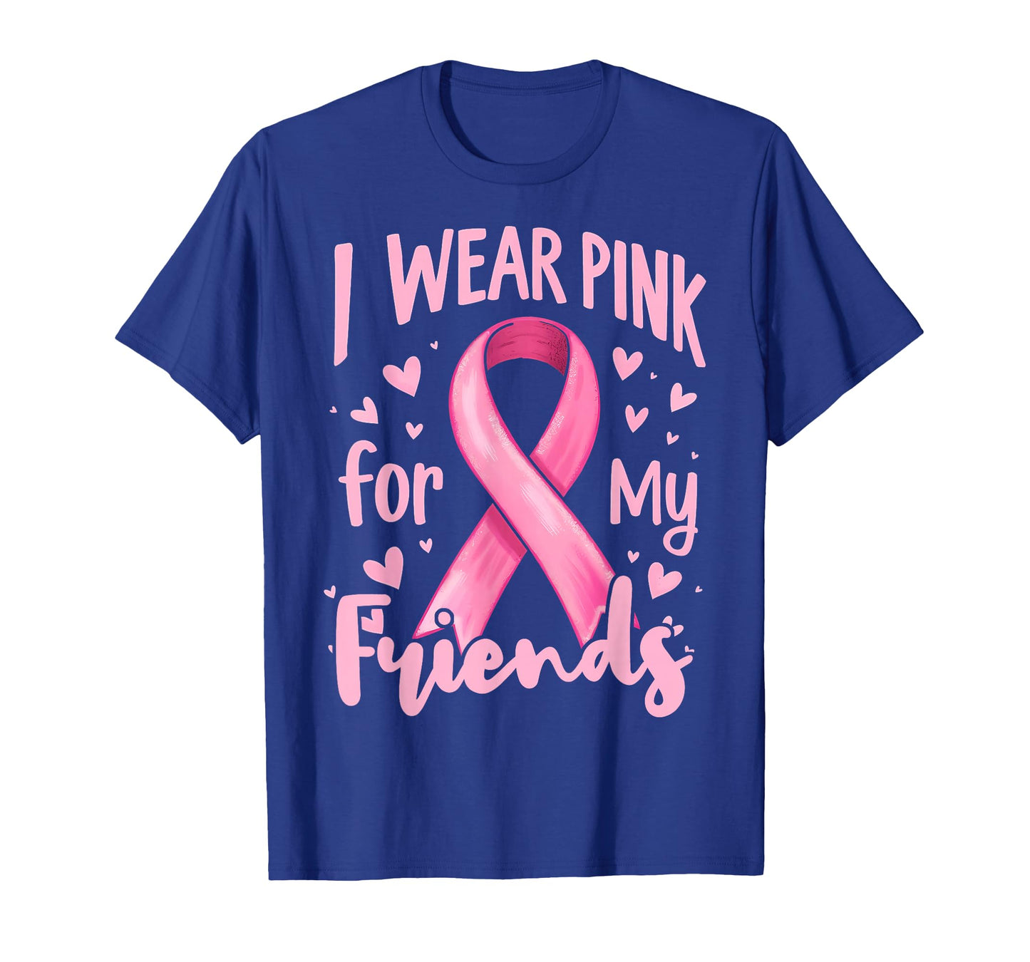 I Wear Pink For My Friends Cancer Awareness Ribbon T-Shirt