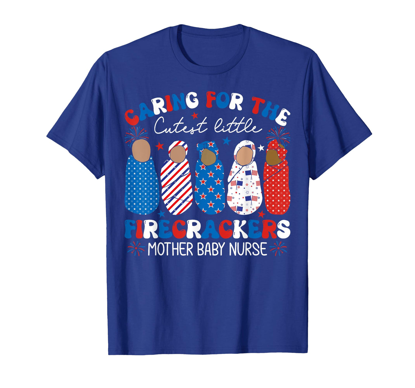 Caring For Cutest Firecrackers Mother Baby Nurse 4th Of July T-Shirt for Women Kids Men