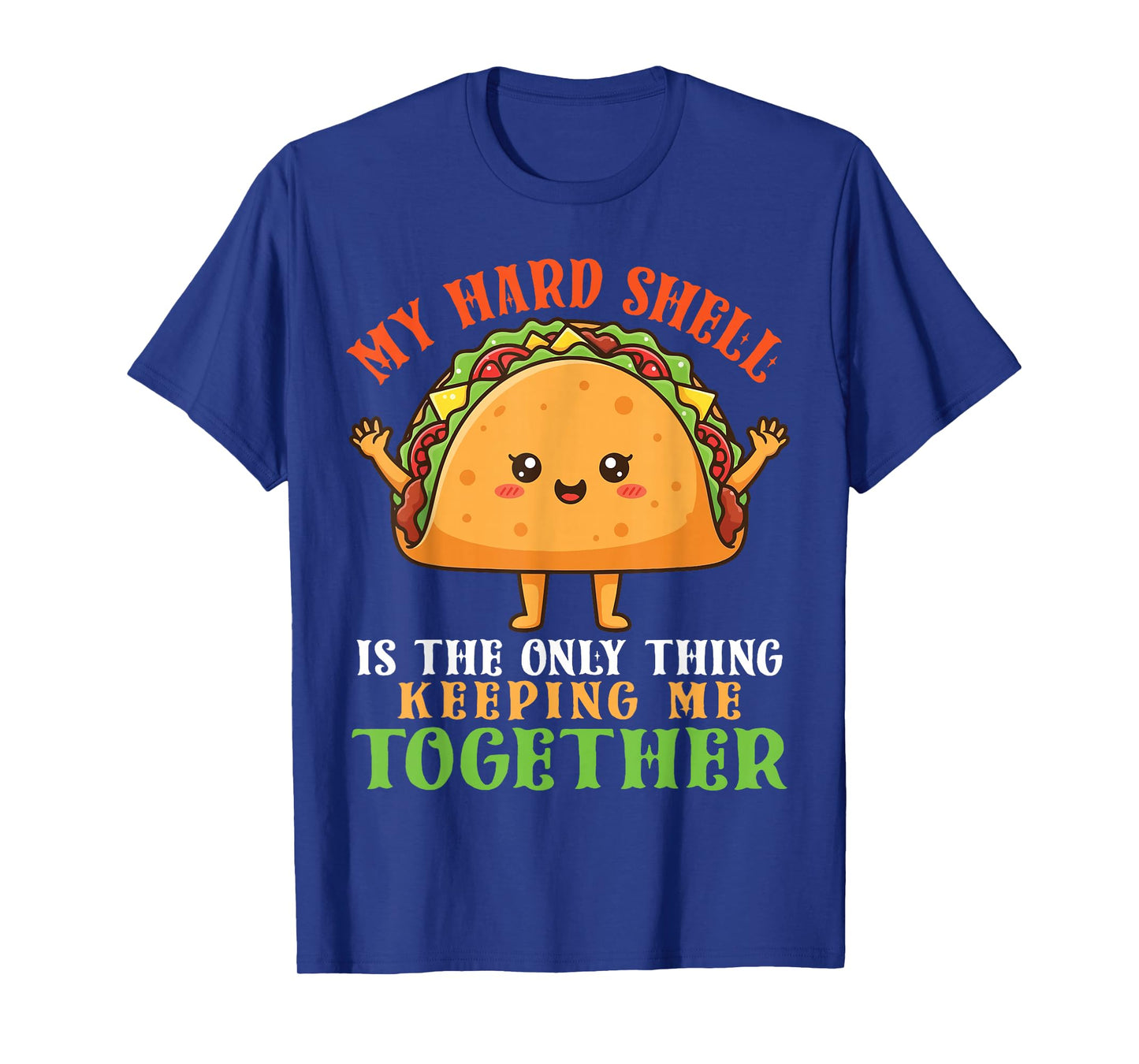Cute Taco My Hard Shell The Only Thing Keeping Me Together T-Shirt