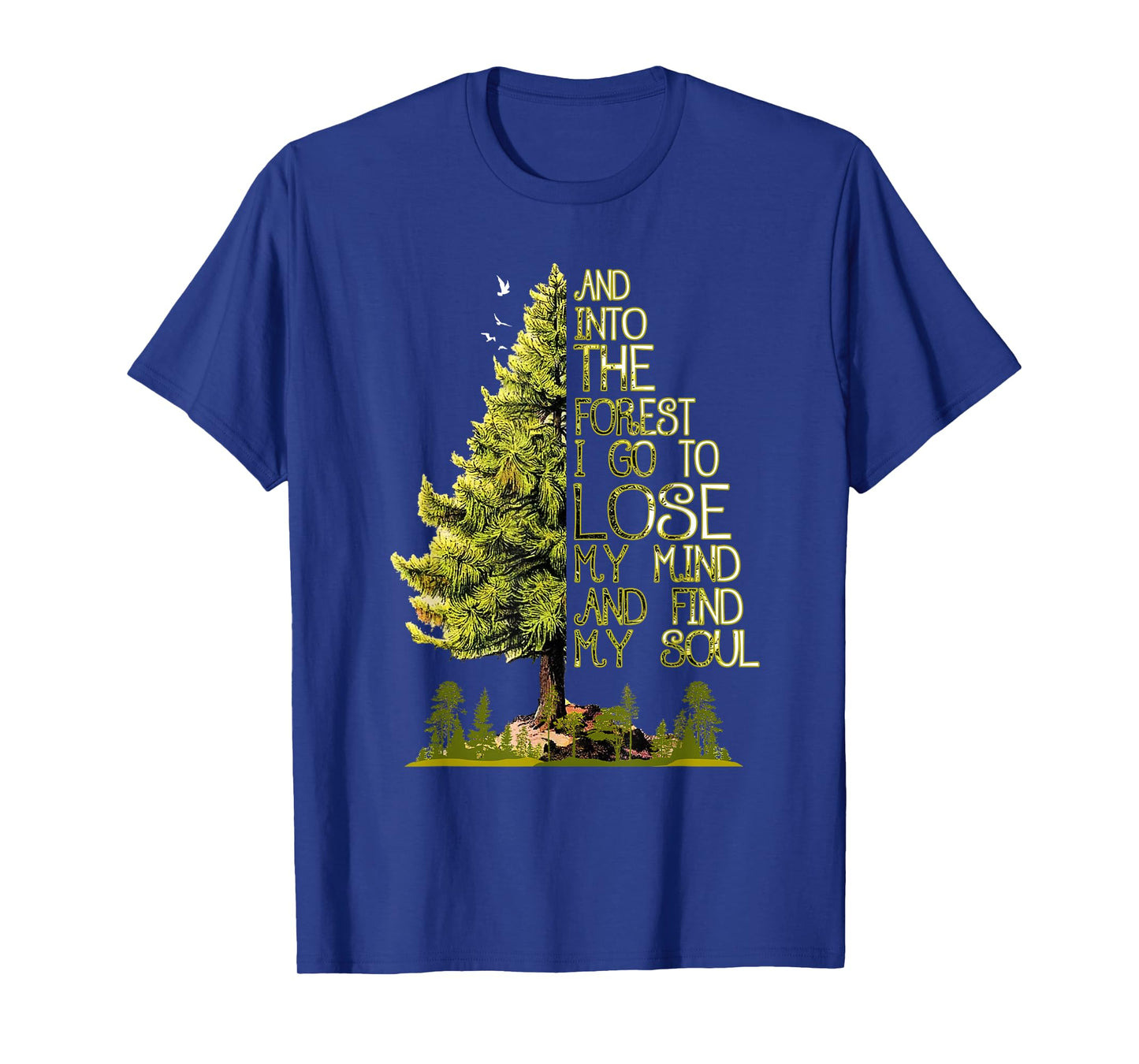 And Into The Forest I Go To Lose My Mind And Find My Soul T-Shirt