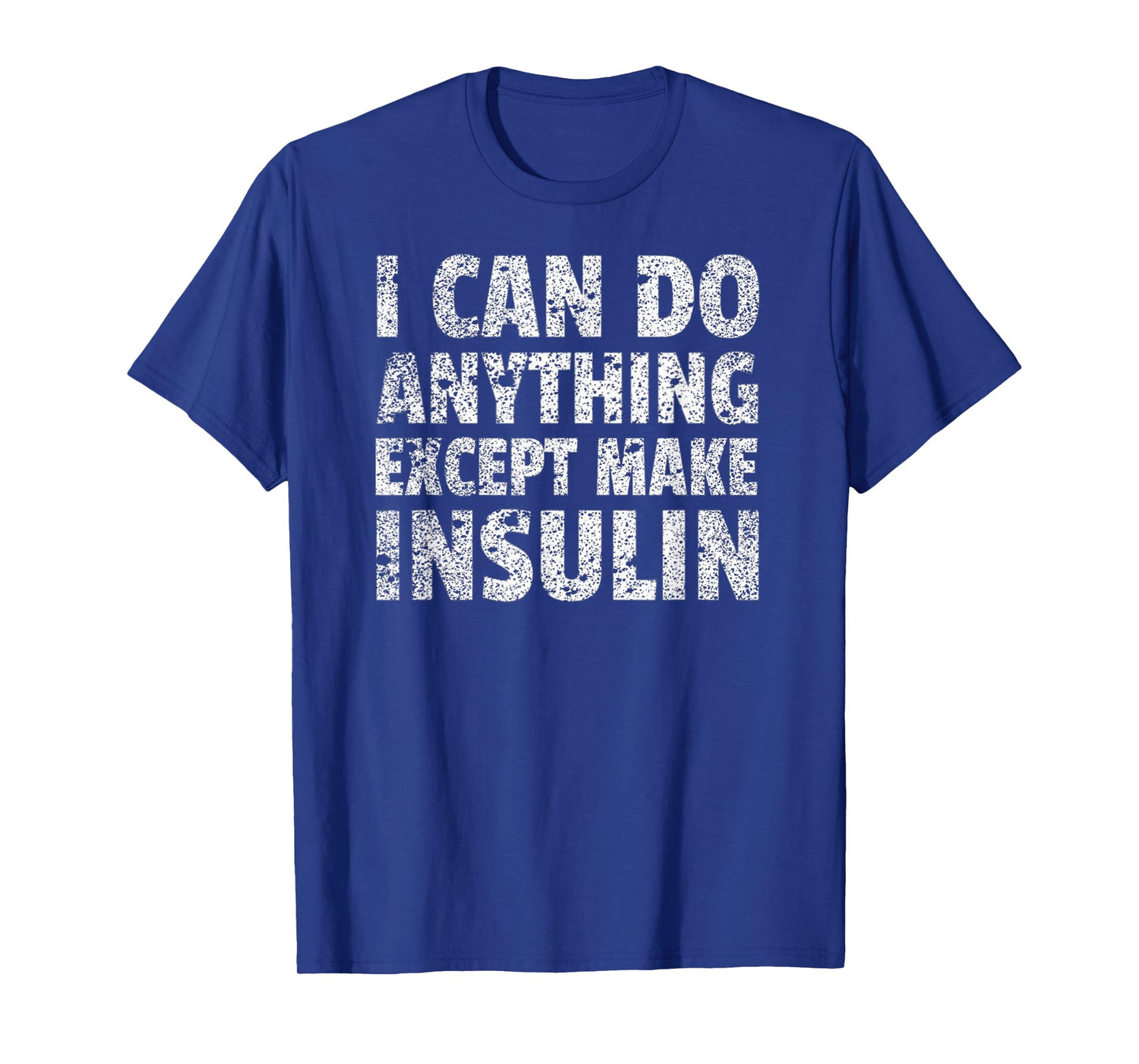 I Can do Anything Except Make Insulin T-Shirt Funny Diabetic T-Shirt