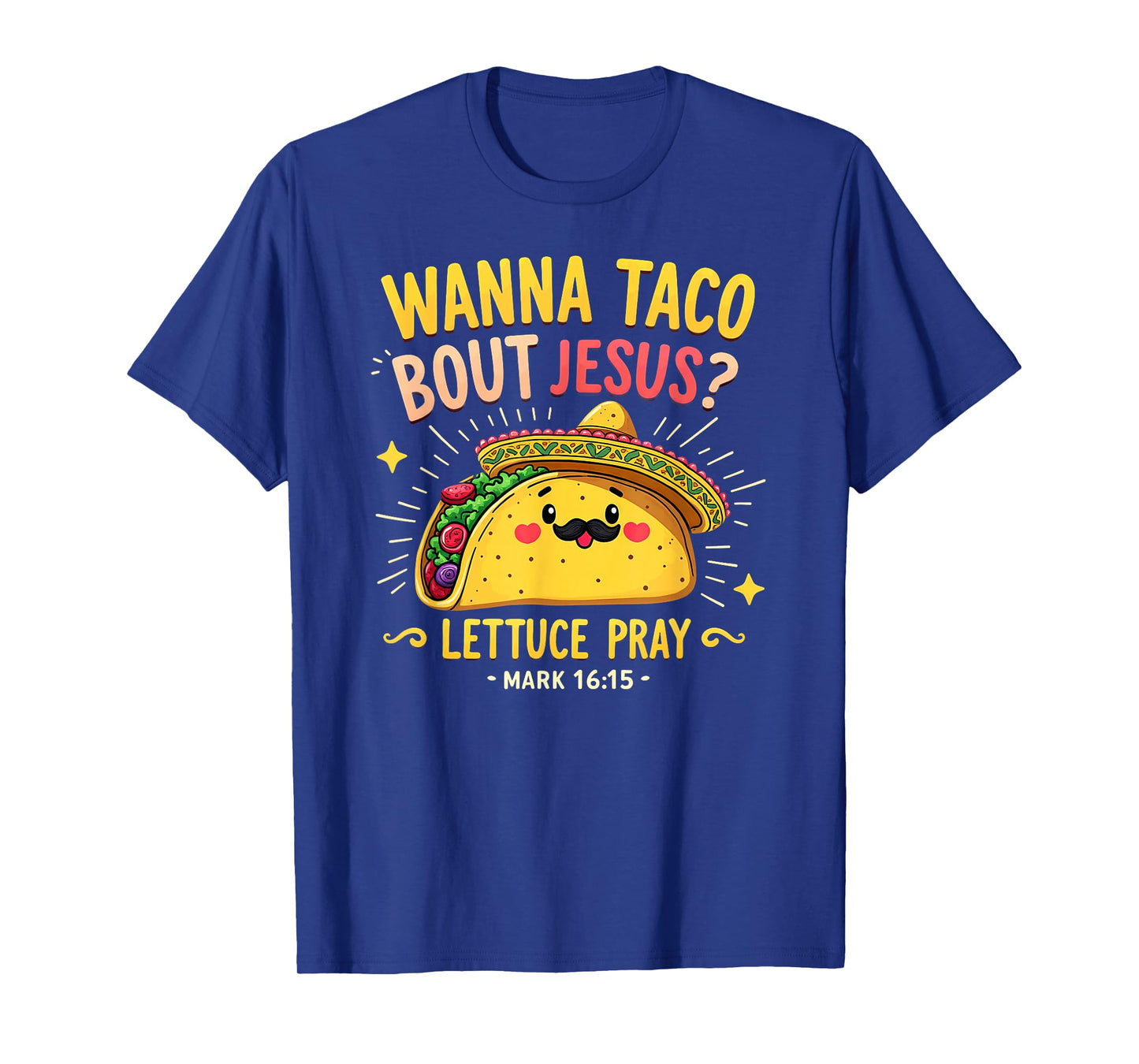Humor Wanna Taco Bout Jesus Lettuce Pray Mark 16 15 T-Shirt