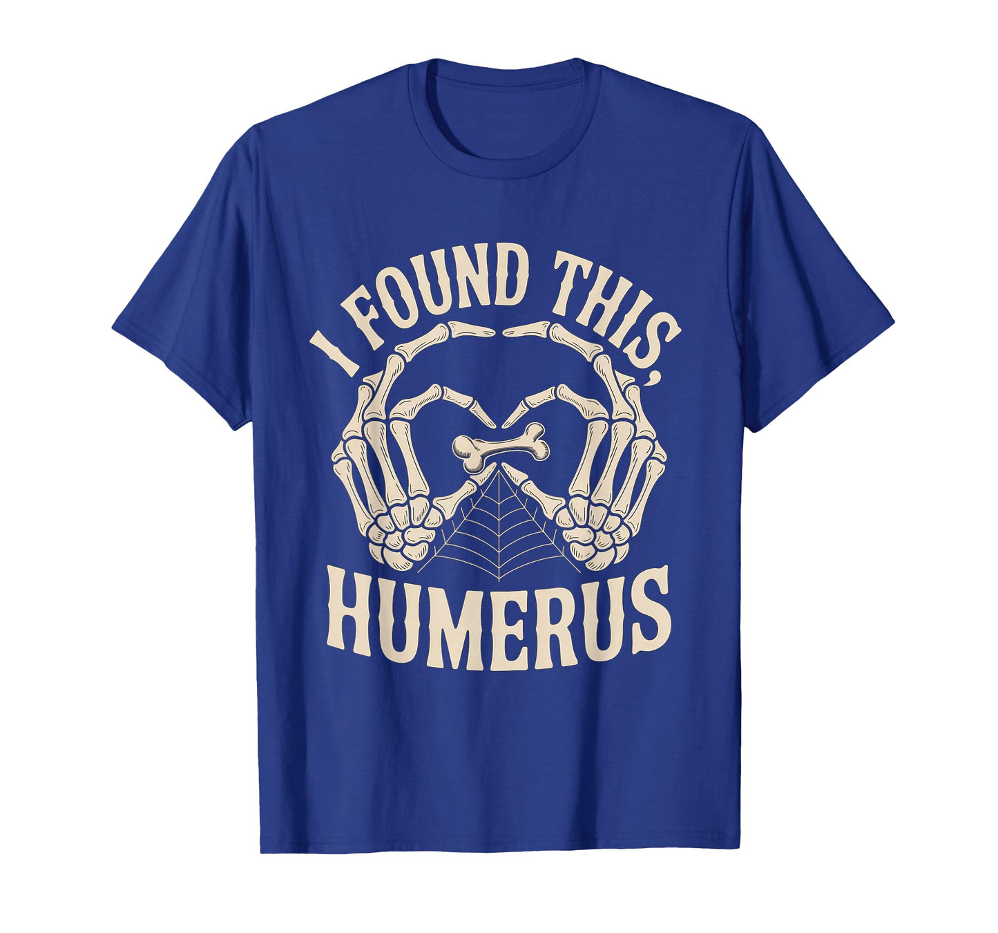 Funny Quote I Found This Humerus Skeleton Halloween Joke T-Shirt