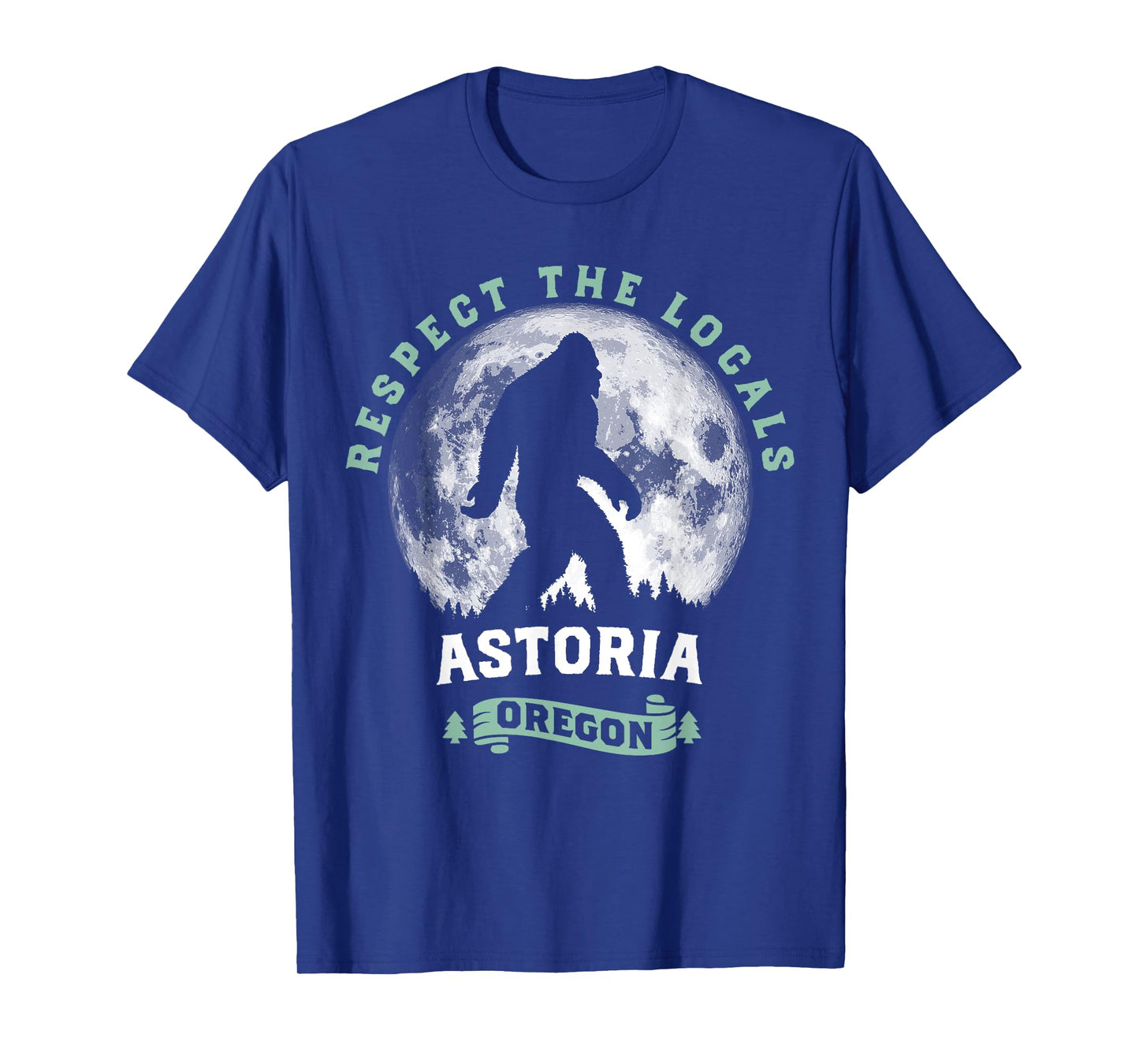 Astoria Oregon Respect the Locals Sasquatch Moon Bigfoot T-Shirt