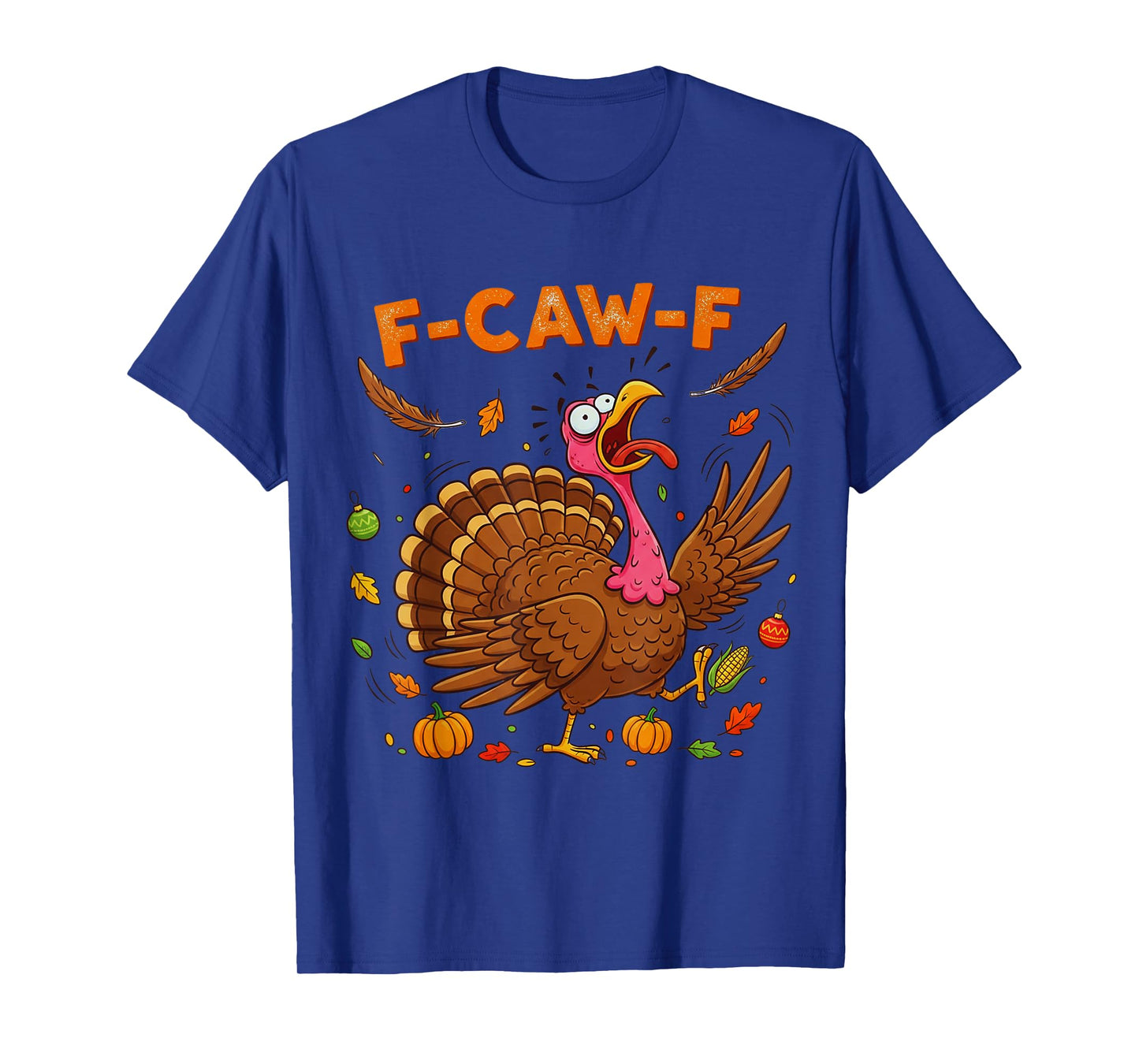 FCAWF Turkey Pumpkin Funny Thanksgiving Turkey F-CAW-F T-Shirt
