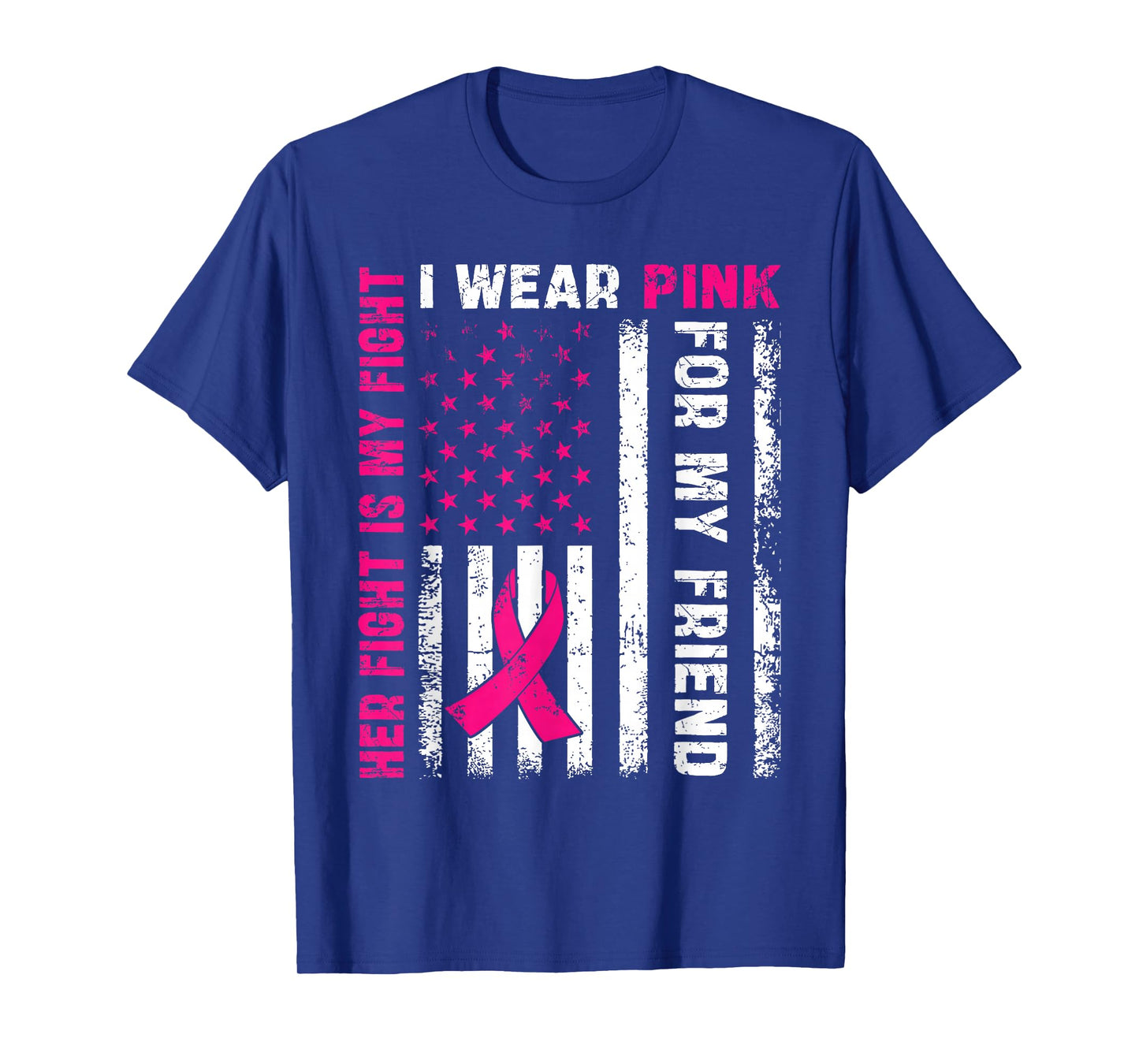 I Wear Pink For My Friend Breast Cancer Awareness American T-Shirt