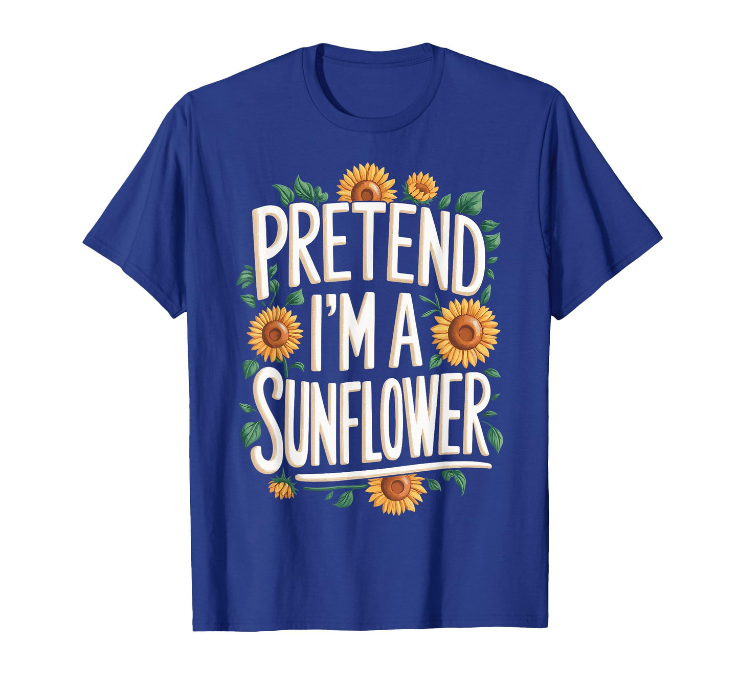 Pretend Im A Sunflower T-Shirt