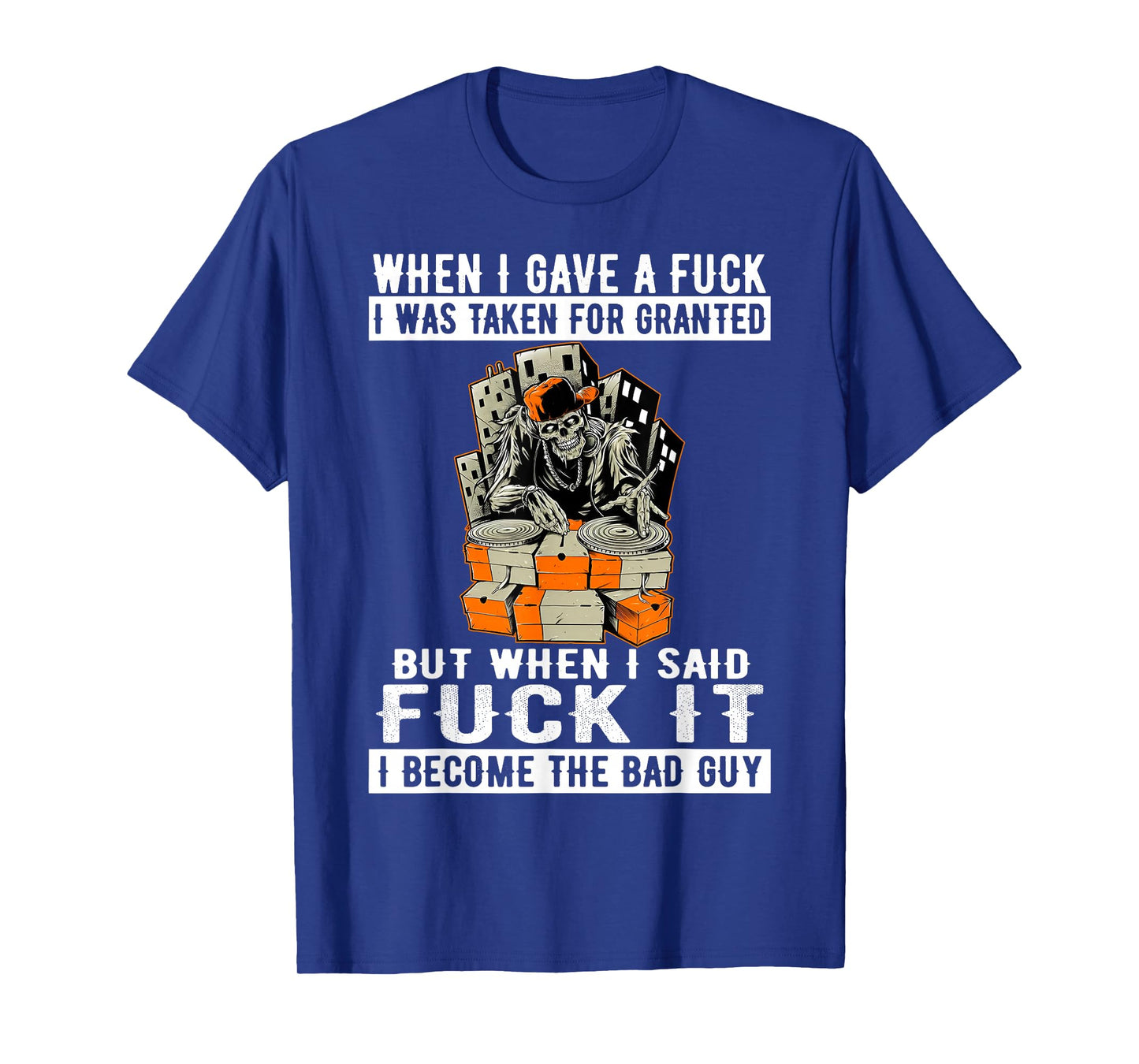 When I Gave A FCK I was Taken for Granted Skeleton Funny T-Shirt
