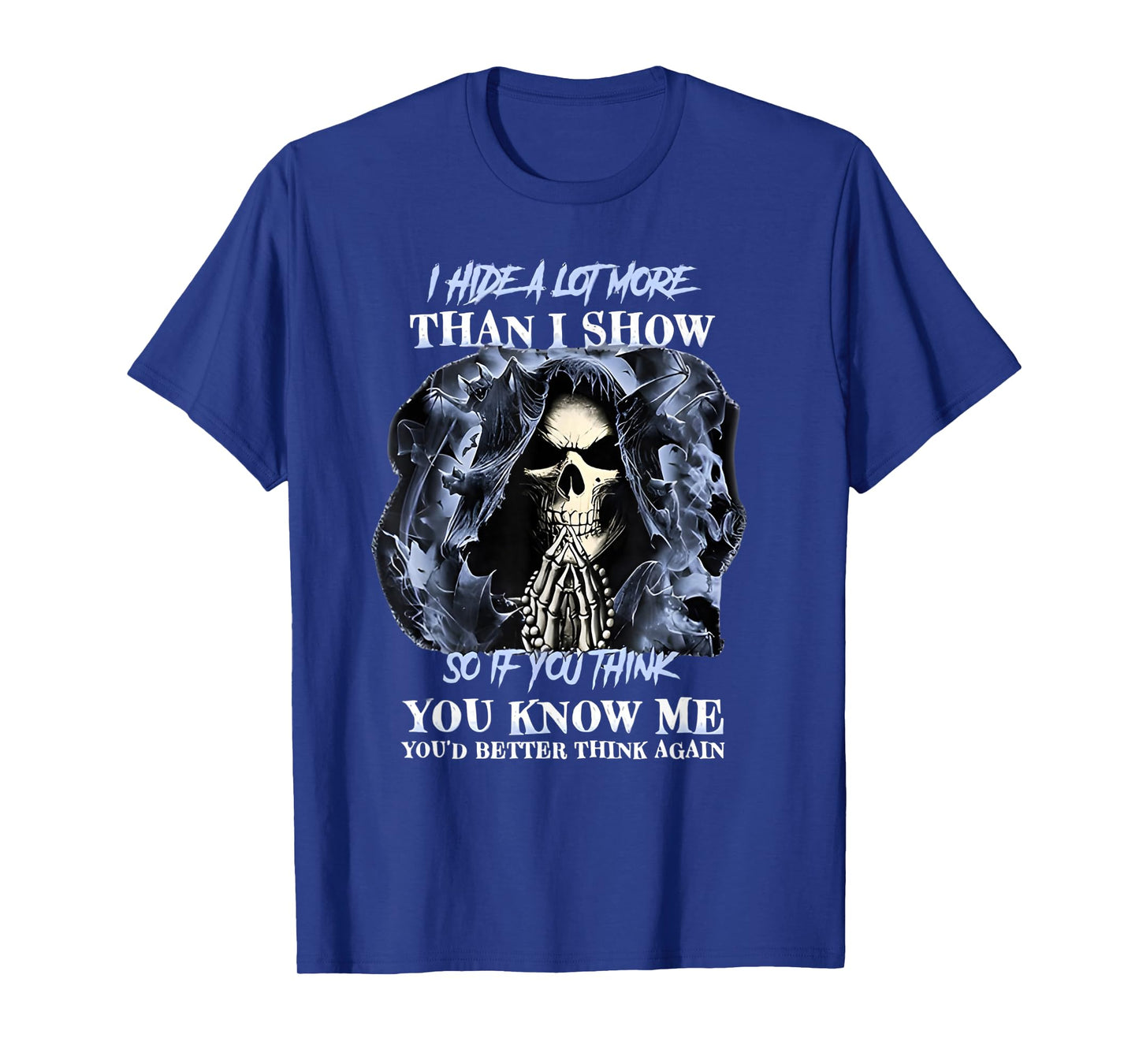 I Hide a lot More Than I Show so if You Think You Know me T-Shirt