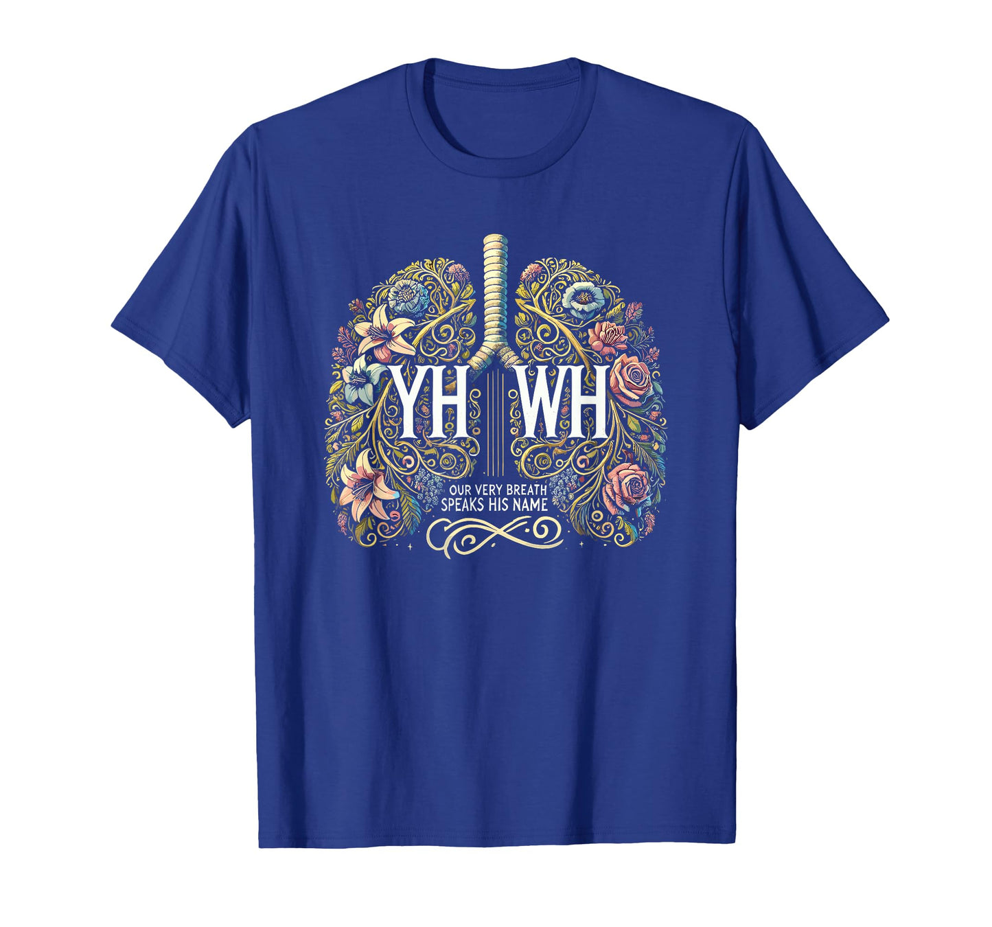 Floral Lung Our Very Breath Speaks His Name YHWH Christian T-Shirt