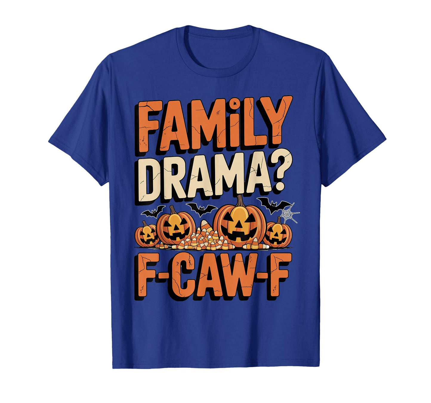 Halloween Family Drama F-CAW-F Jack-o'-Lanterns Candy Funny T-Shirt
