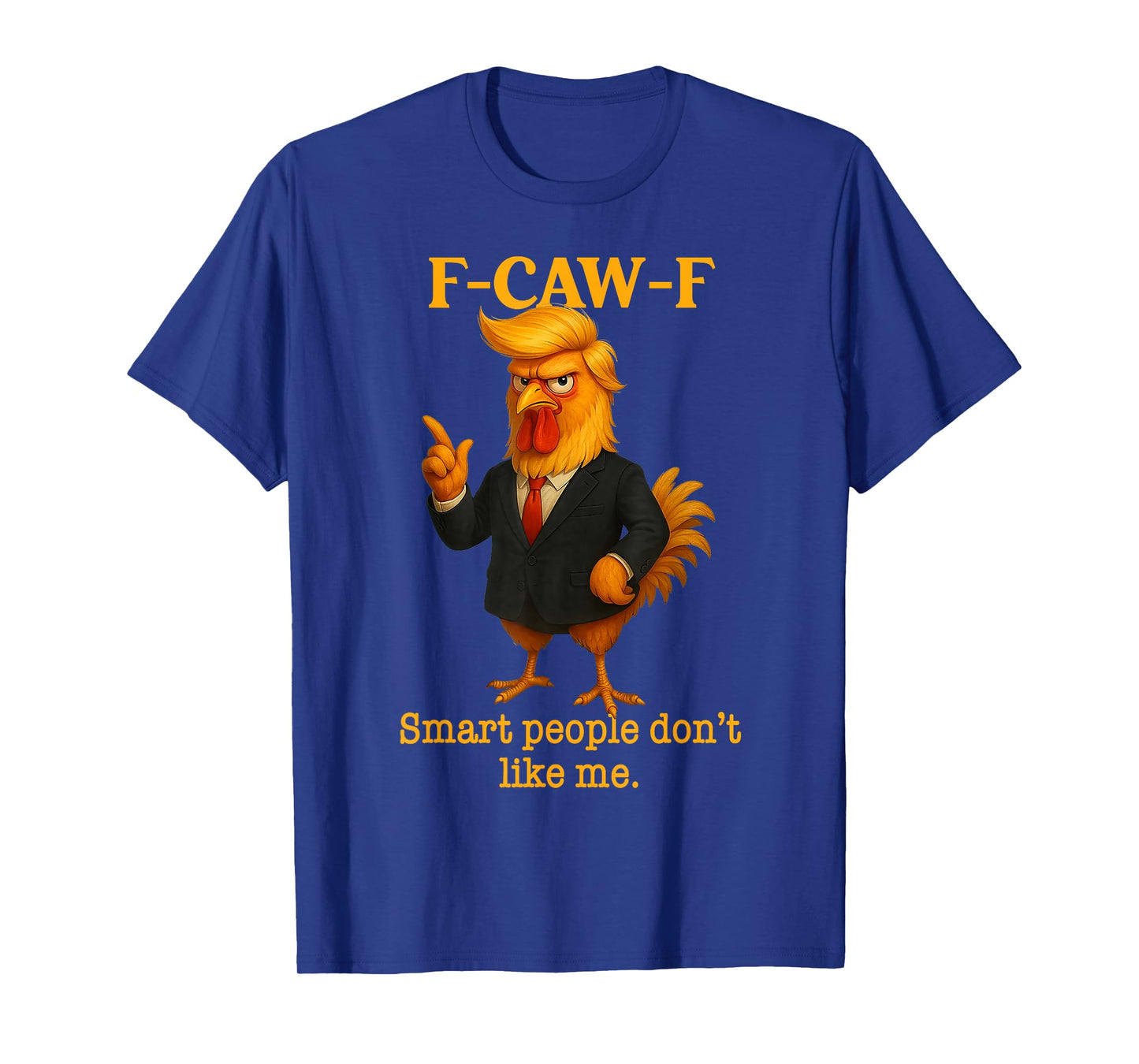 F-Caw-F Chicken Smart People Don't Like Me Funny Rooster T-Shirt