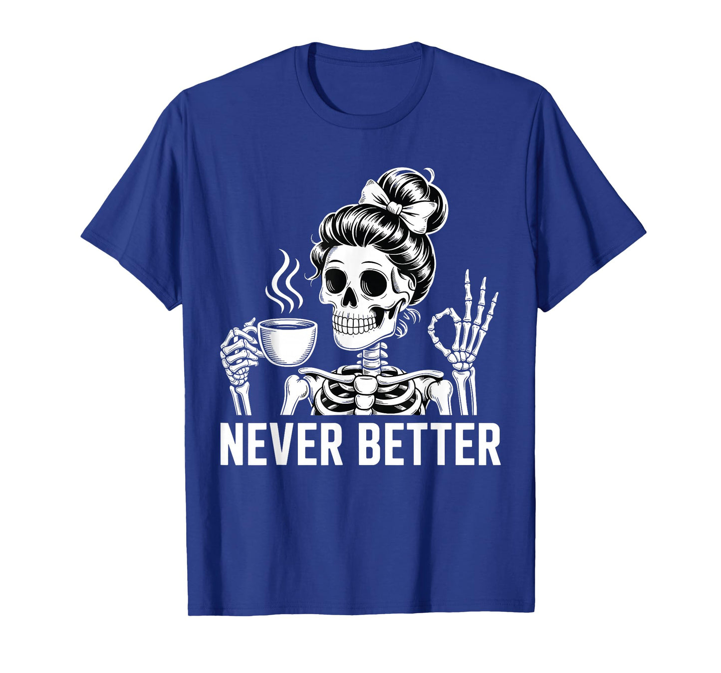 Skeleton Drinking Coffee Never Better for Women Halloween T-Shirt