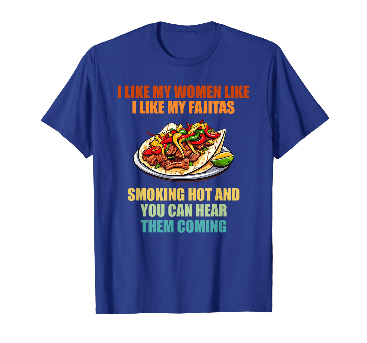 I Like My Women Like I Like My Fajitas T-Shirt