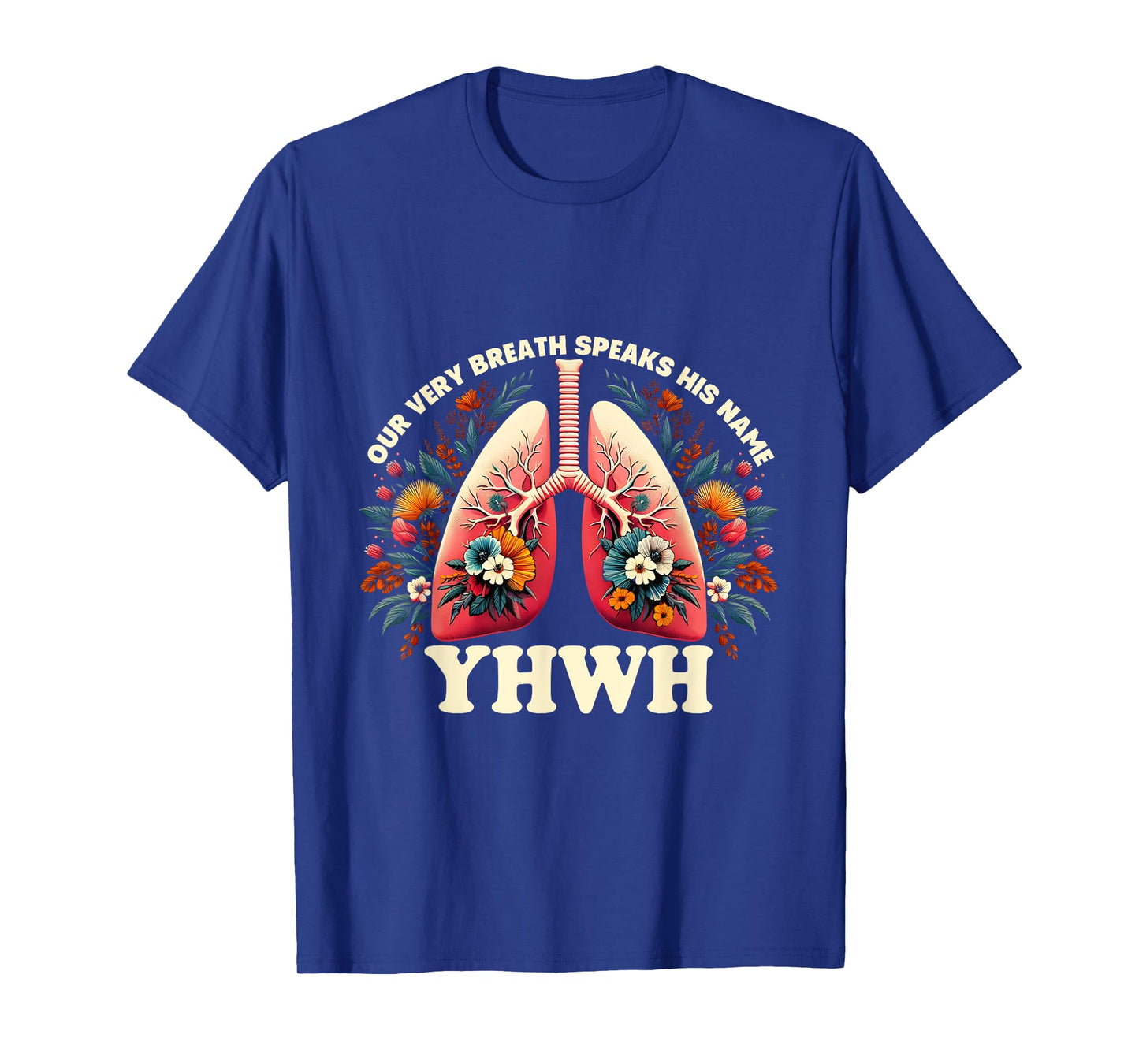 Christian Floral Lungs Our Very Breath Speaks His Name YHWH T-Shirt