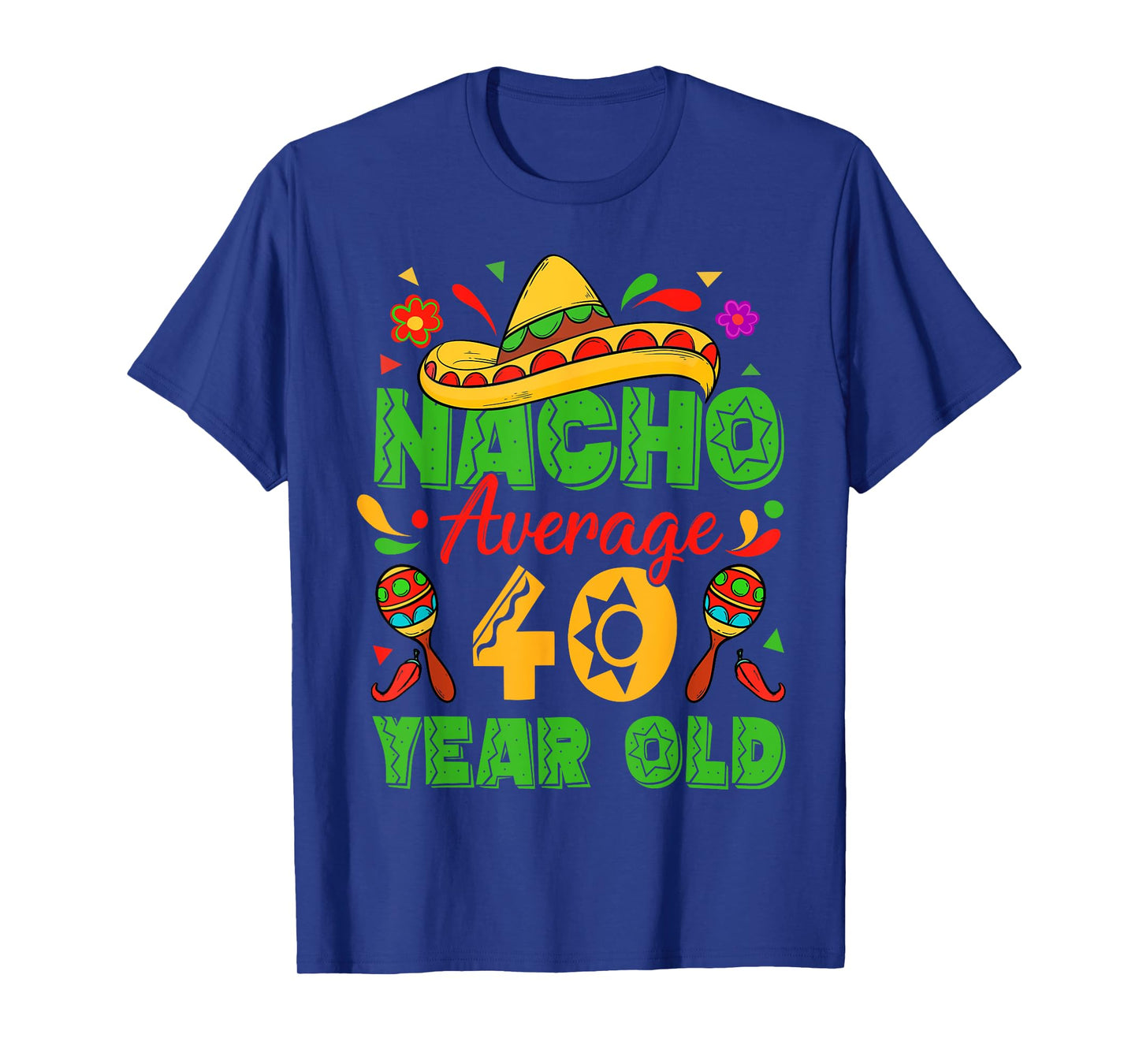 Nacho Average 40 Year Old Cinco De Mayo 40th Birthday Funny T-Shirt