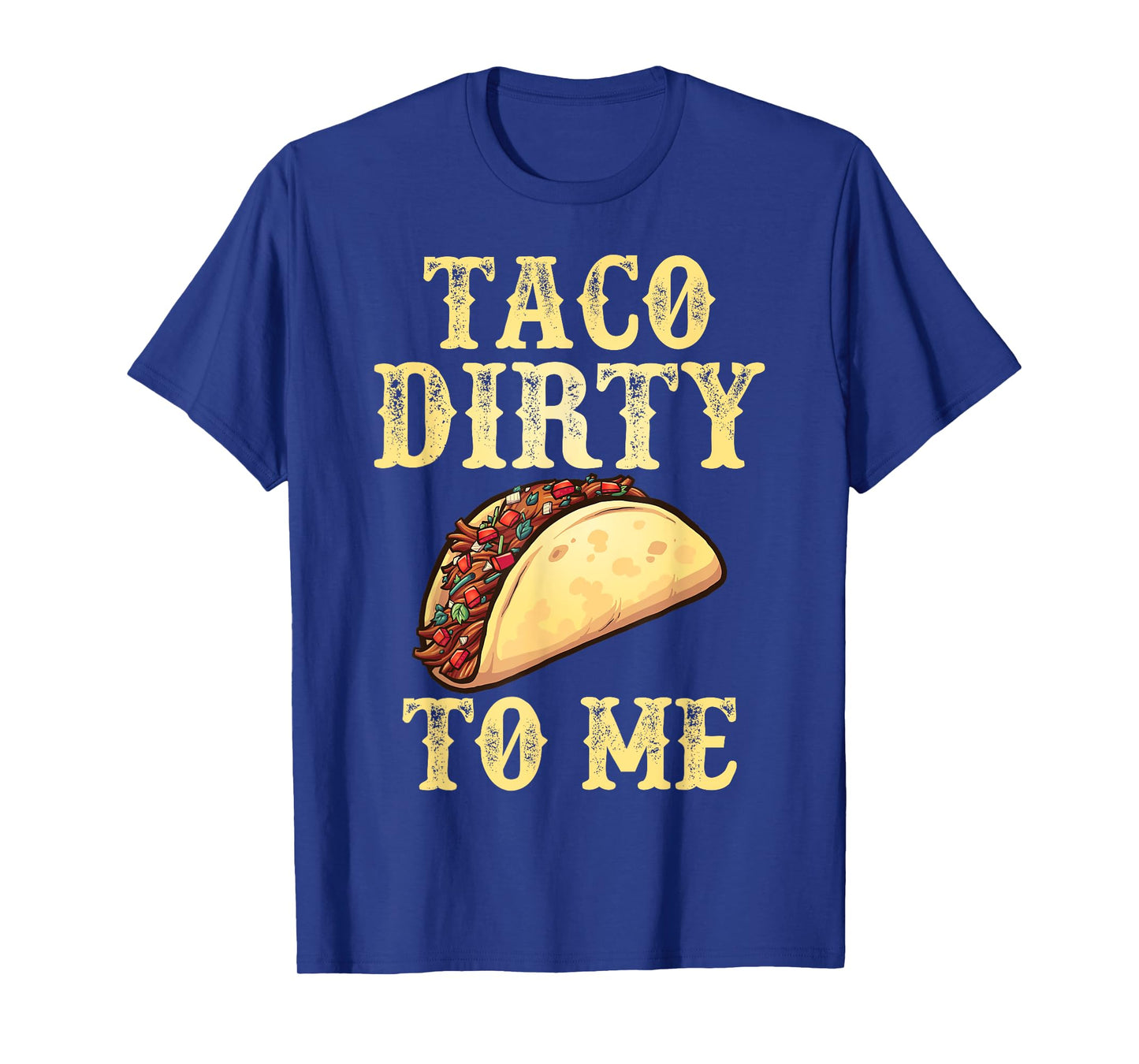 Taco Dirty To Me | Adult Humor Pun Innuendo Meme T-Shirt T-Shirt
