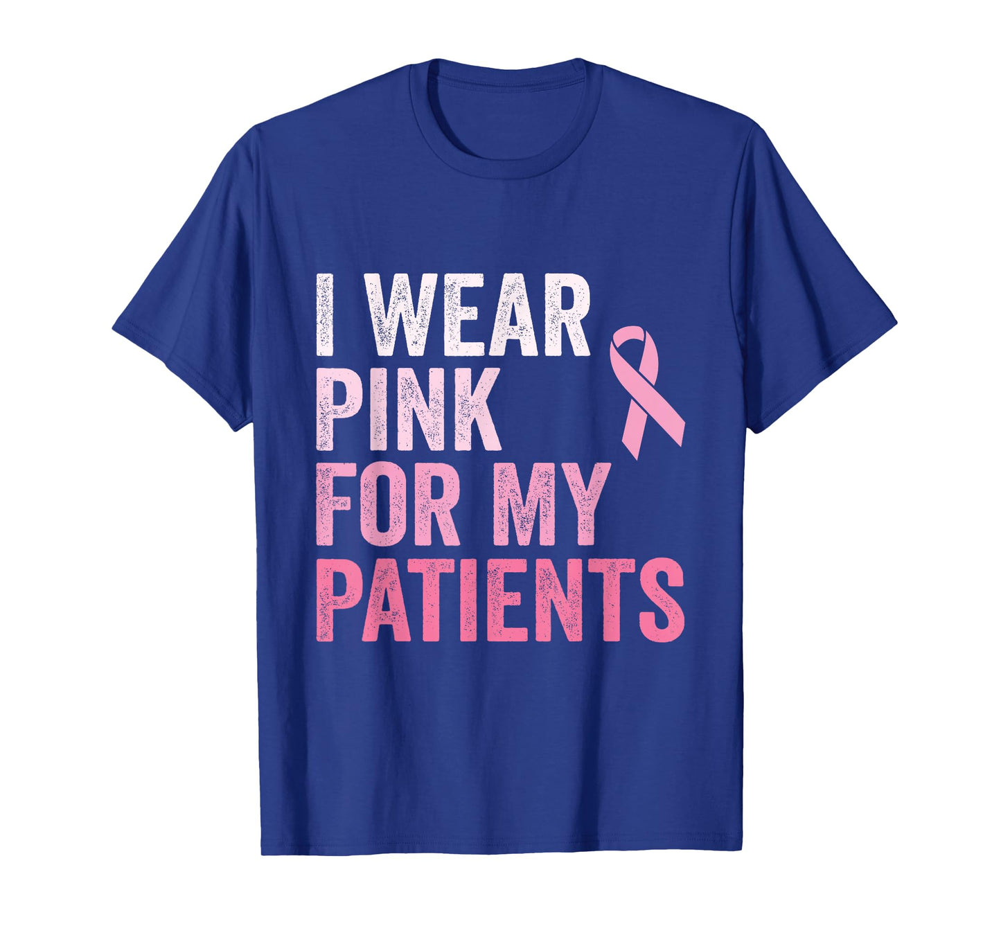 I Wear Pink For My Patients Breast Cancer Awareness T-Shirt