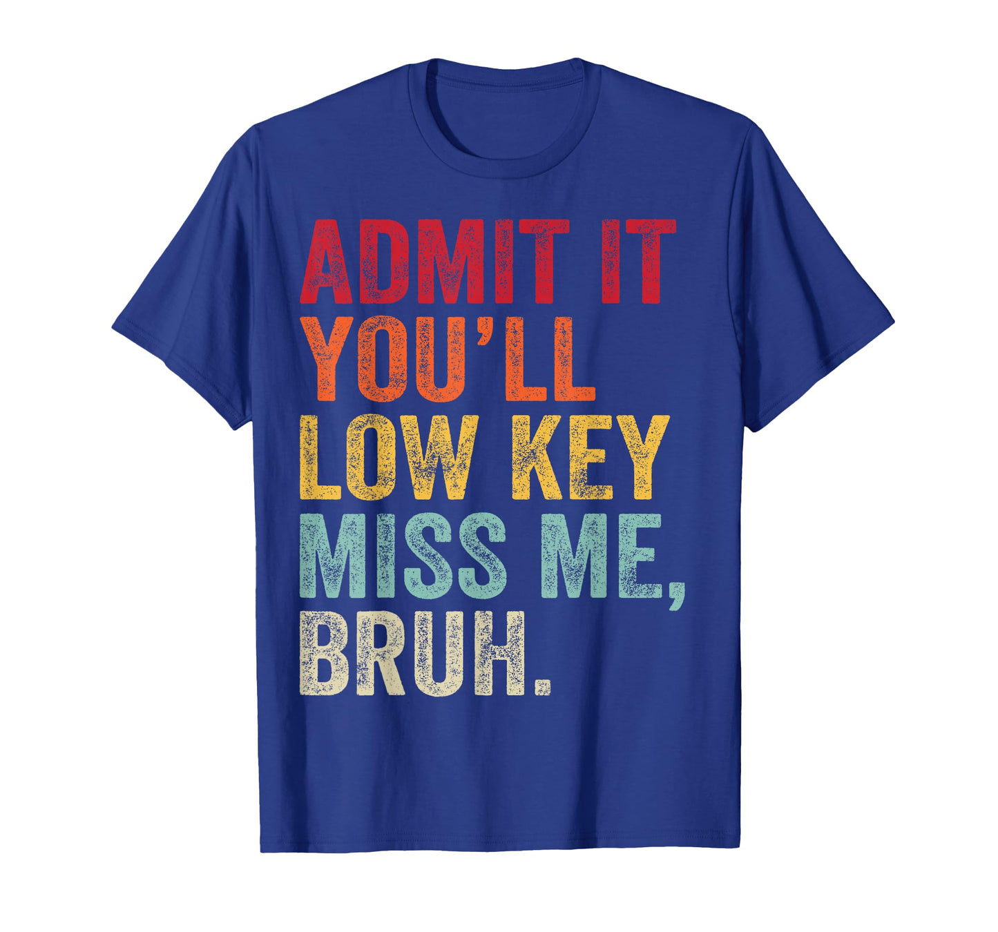 Admit It You'll Low Key Miss Me Bruh Last Day Of School T-Shirt