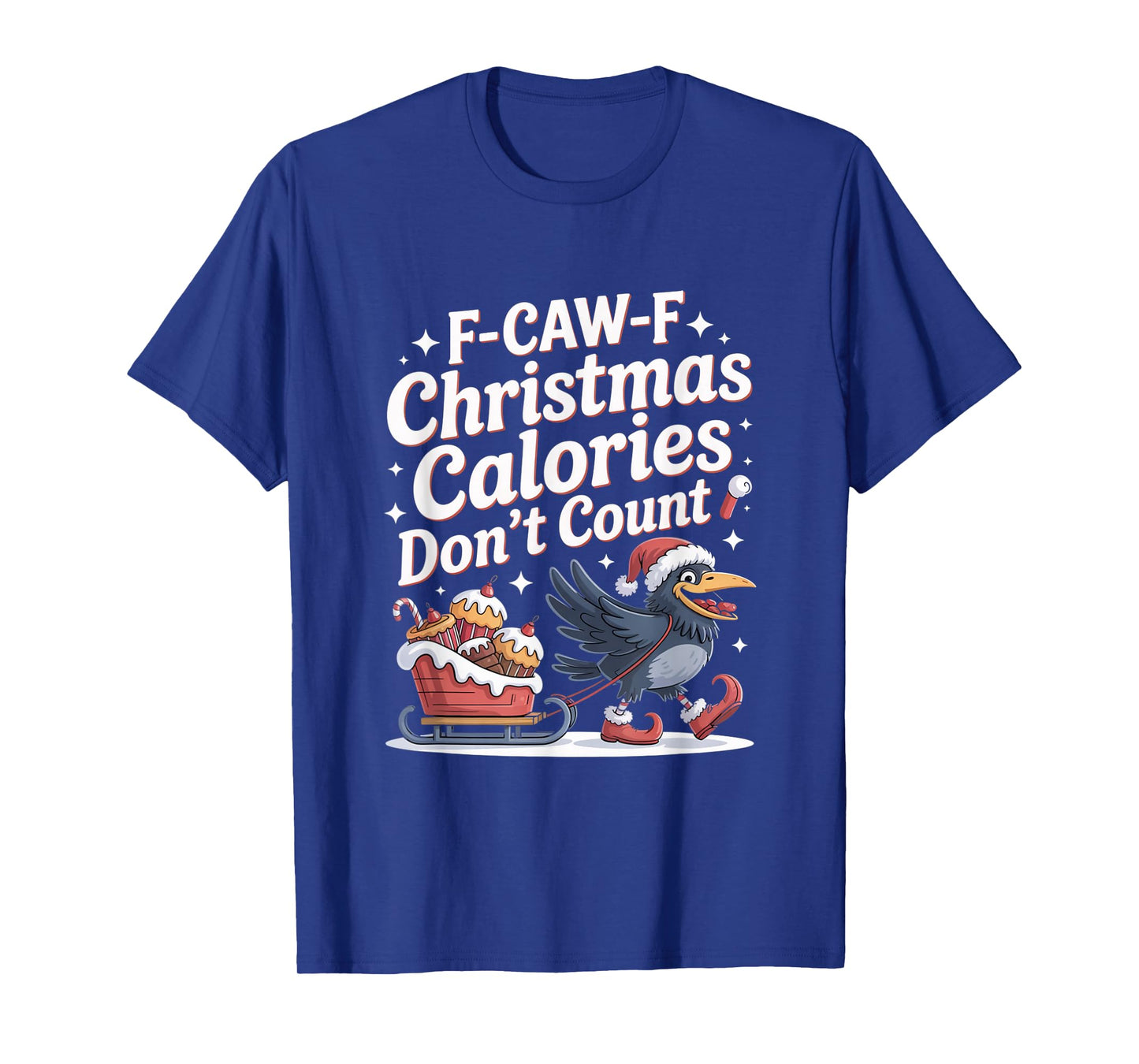 F-Caw-F Crow Christmas Calories Don't Count T-Shirt
