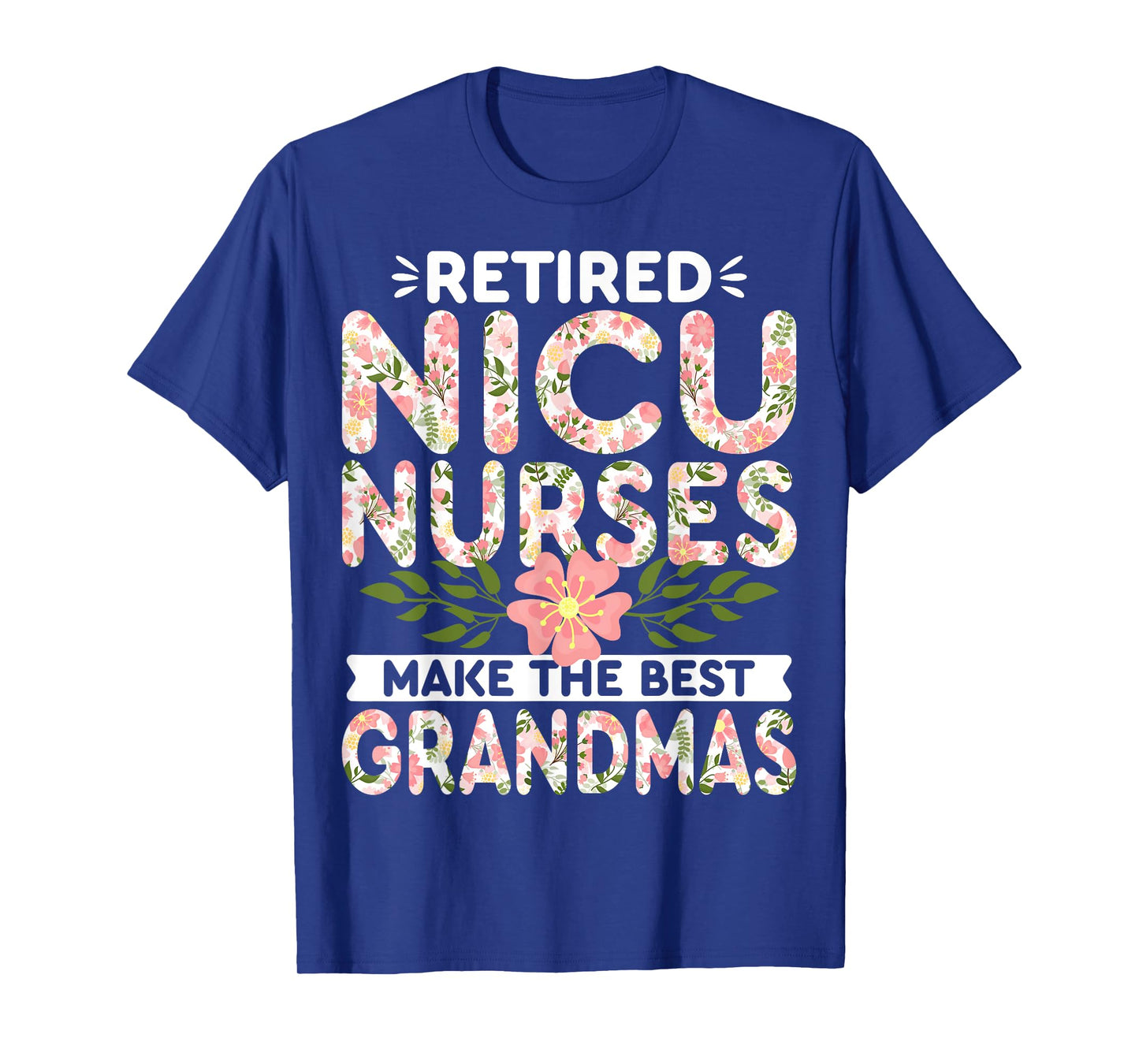 Retired NICU Nurse Make the Best Grandmas Neonatal Nursing T-Shirt