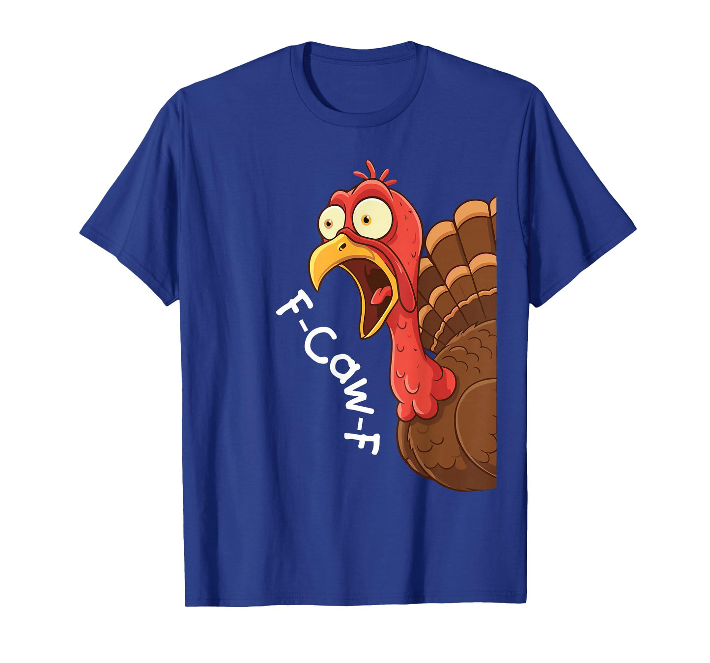 Funny F-Caw-F Turkey Thanksgiving Men Women T-Shirt
