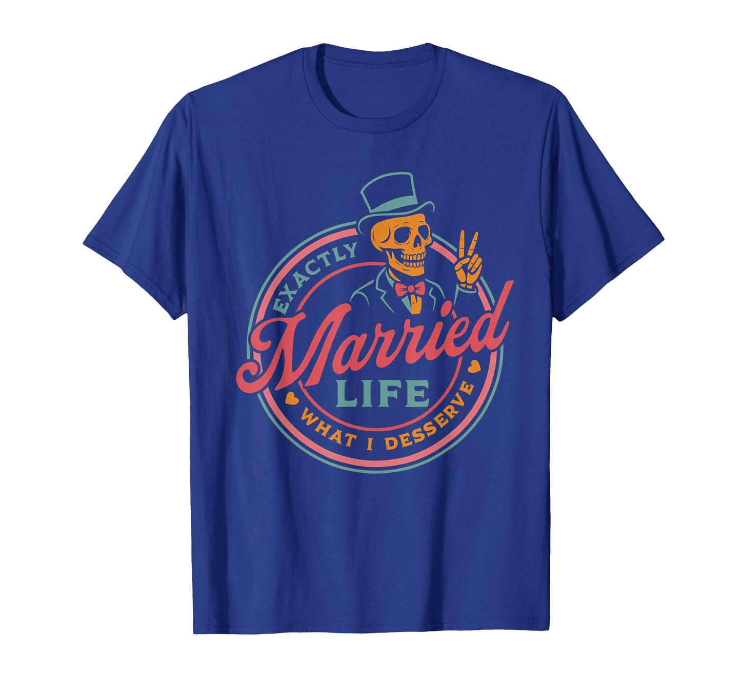 Married Life Exactly What I Deserve Skeleton Couple T-Shirt