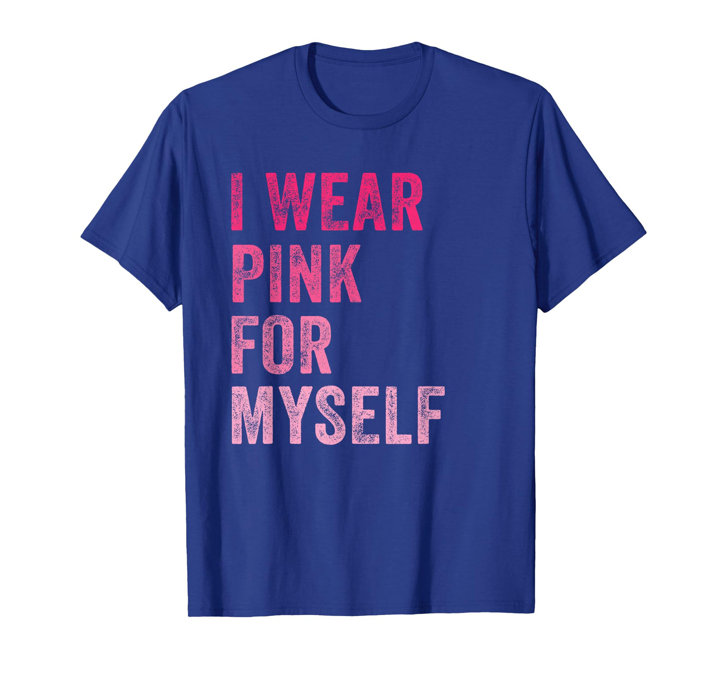 Breast Cancer Awareness I Wear Pink for Myself Women T-Shirt
