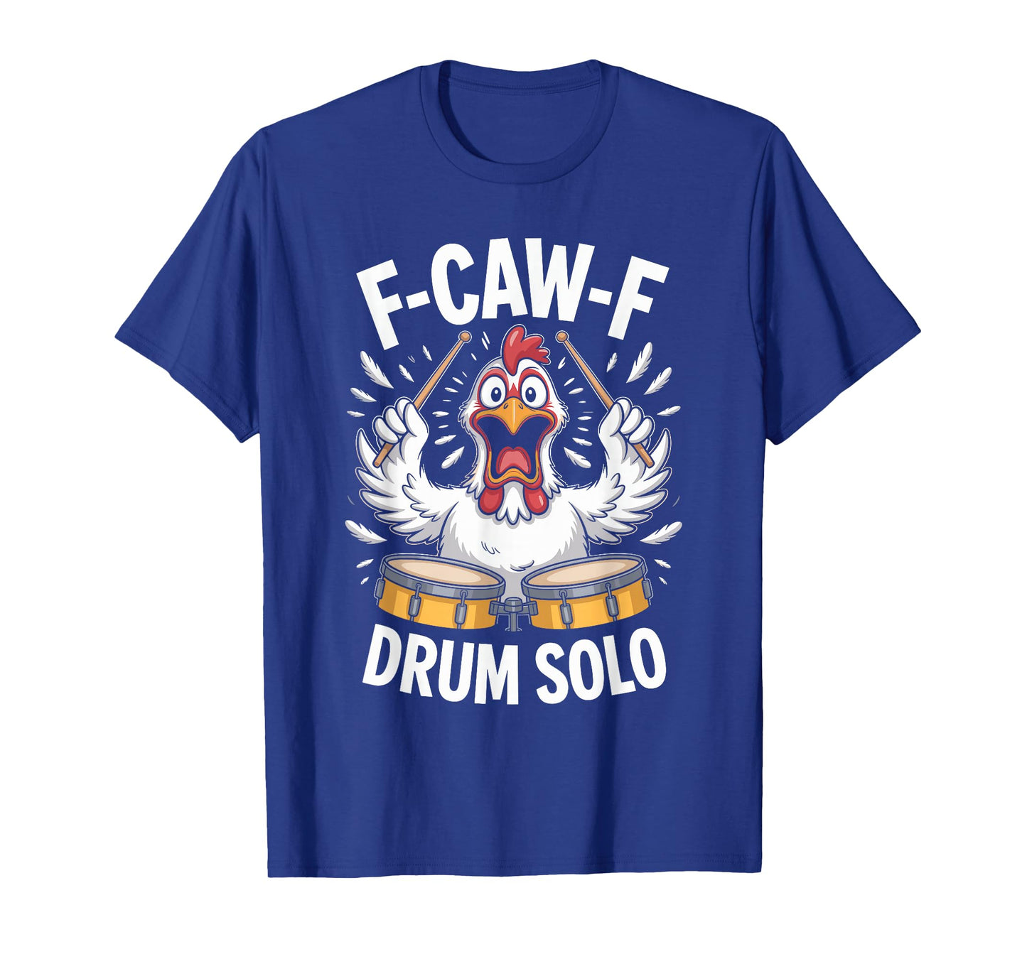 F-caw-f Funny Chicken Drum Solo Humor Quote F Caw F Meme T-Shirt
