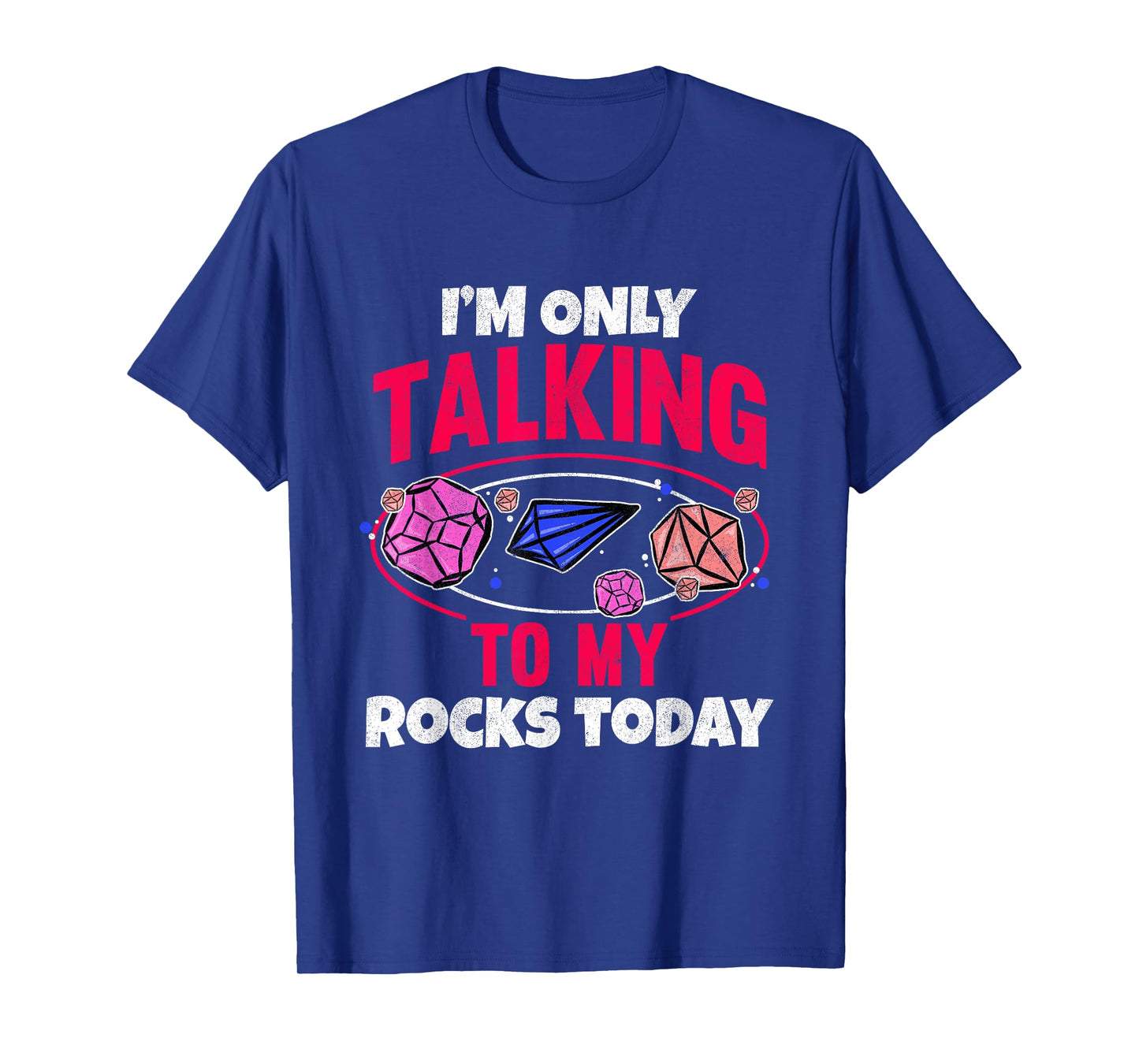 Collecting Rocks Crystals I'm Only Talking To My Rocks Today T-Shirt