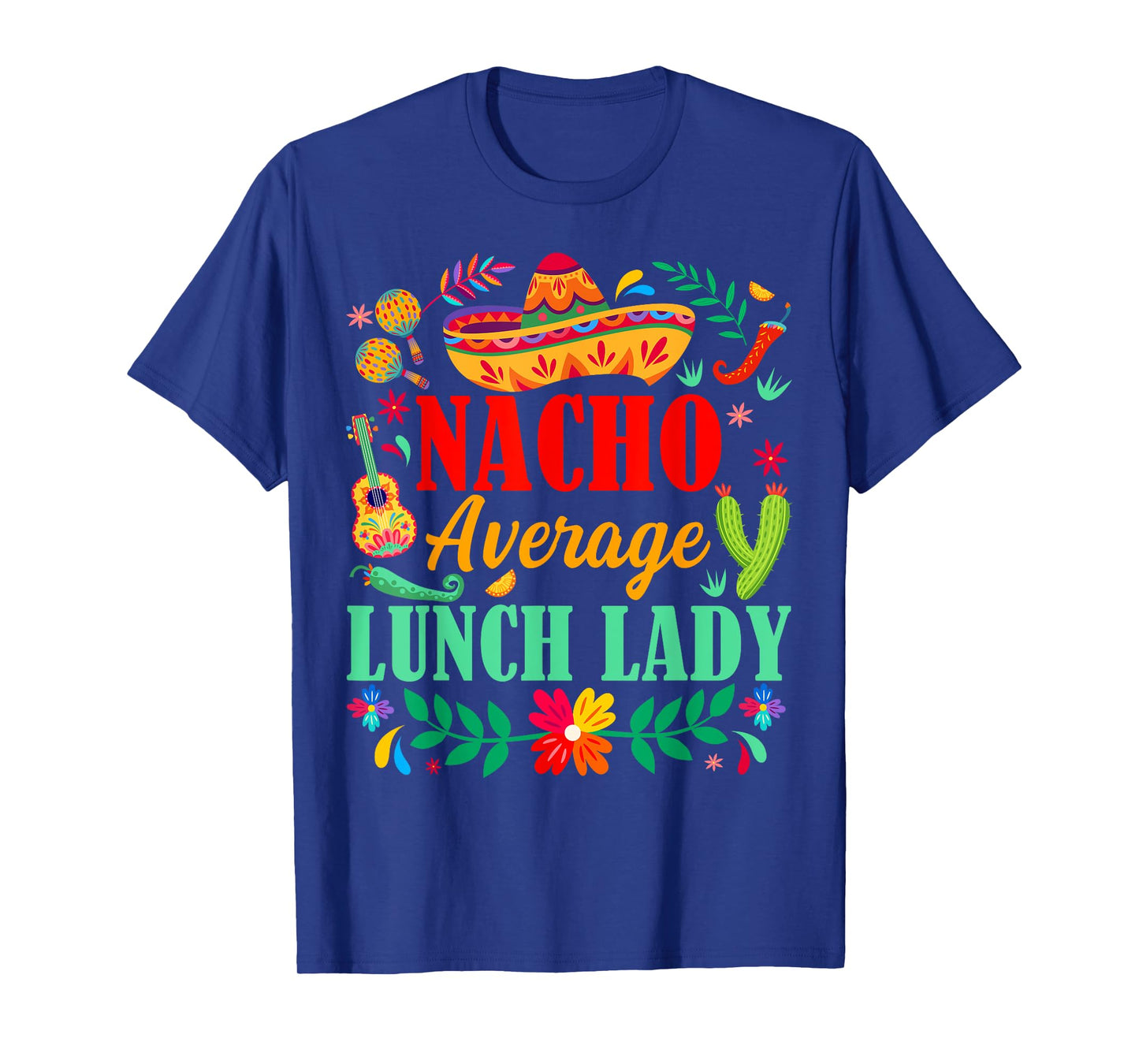 Nacho Average Lunch Lady Sombrero Hat Cinco De Mayo Fiesta T-Shirt