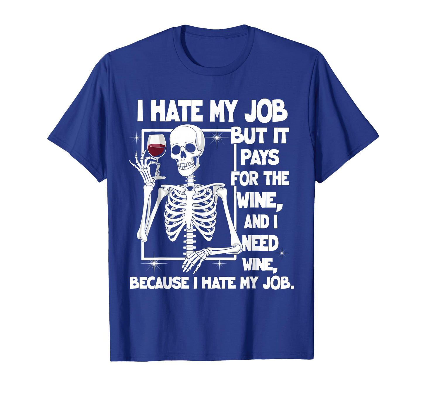 I Hate My Job But It Pays for The Wine and I Need Wine Quote T-Shirt