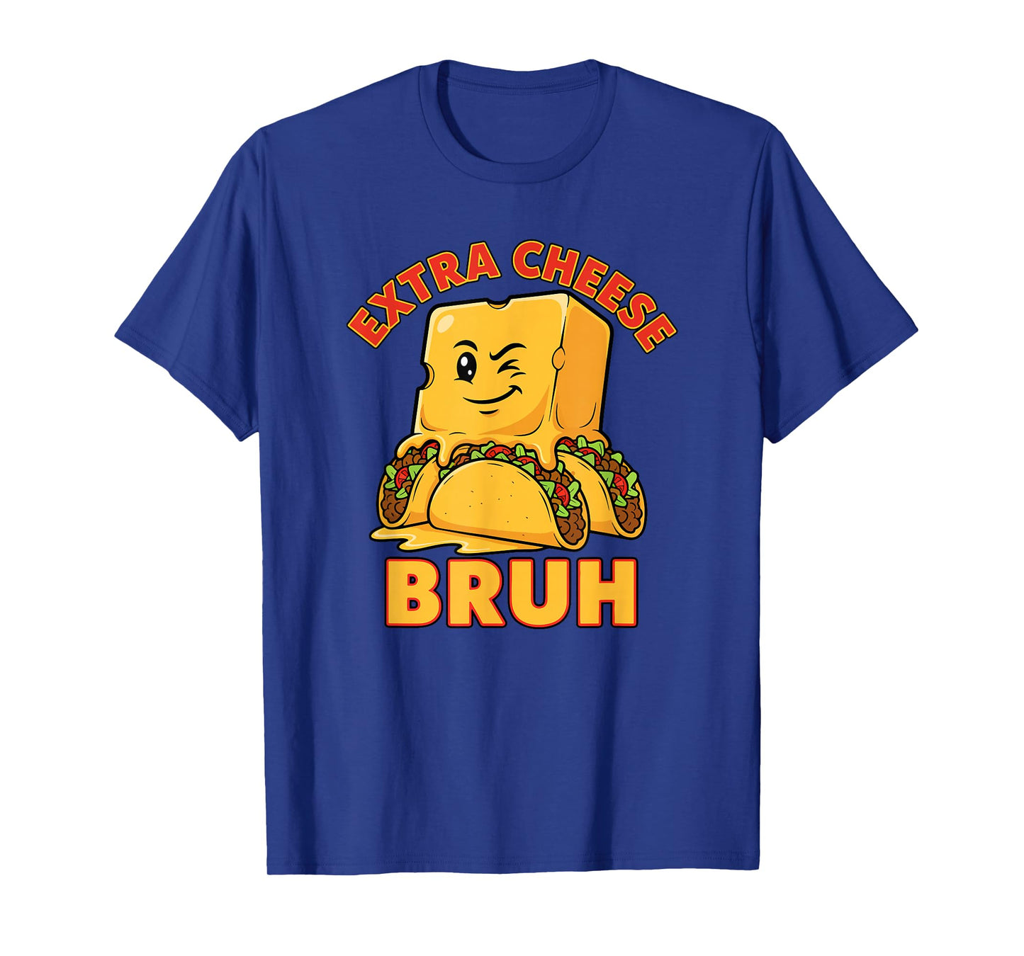 Extra Cheese Bruh Funny Melty Taco Cinco De Mayo Joke T-Shirt