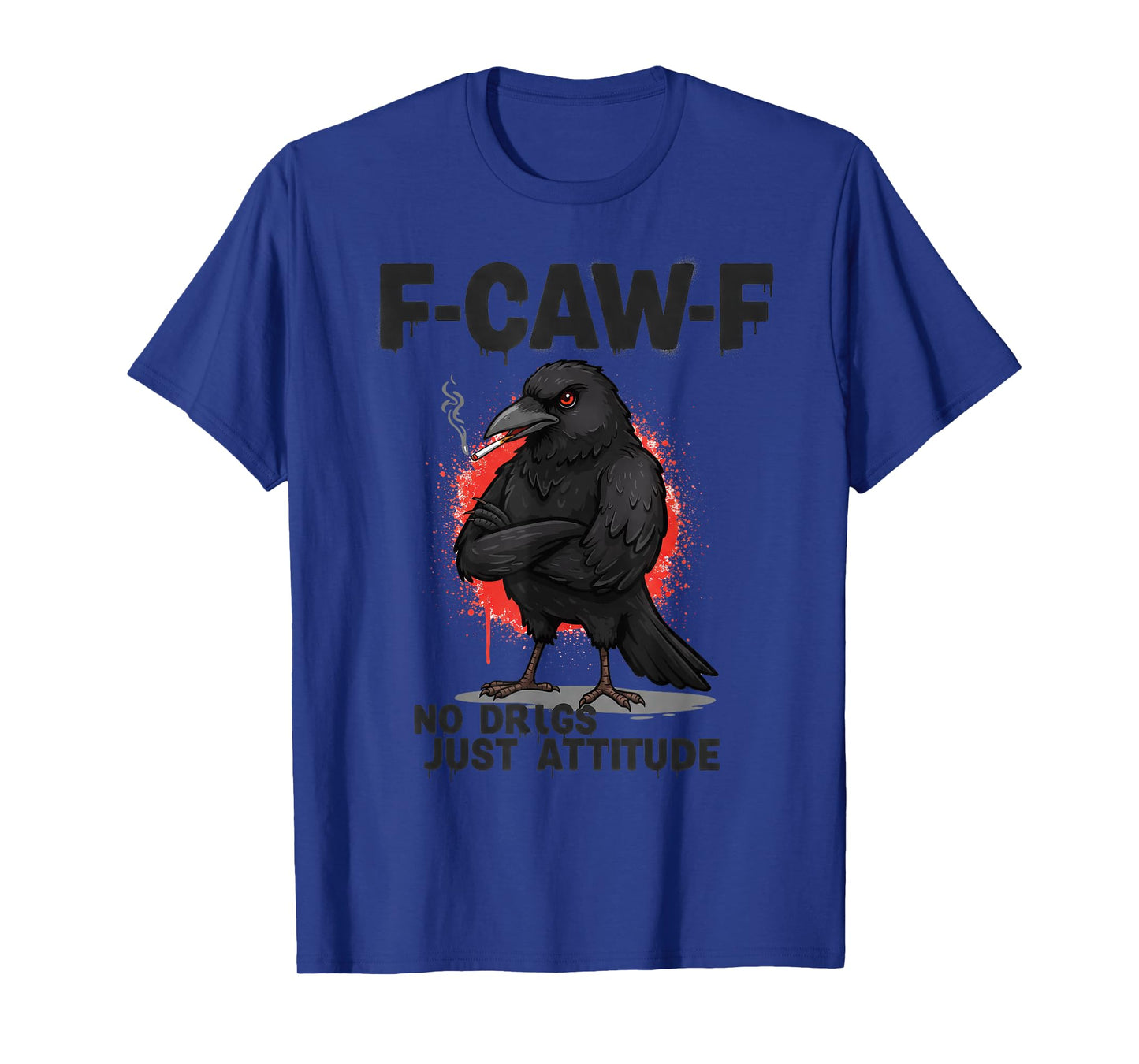 F-CAW-F Crow fcawf Raven No Drugs It's Attitude T-Shirt