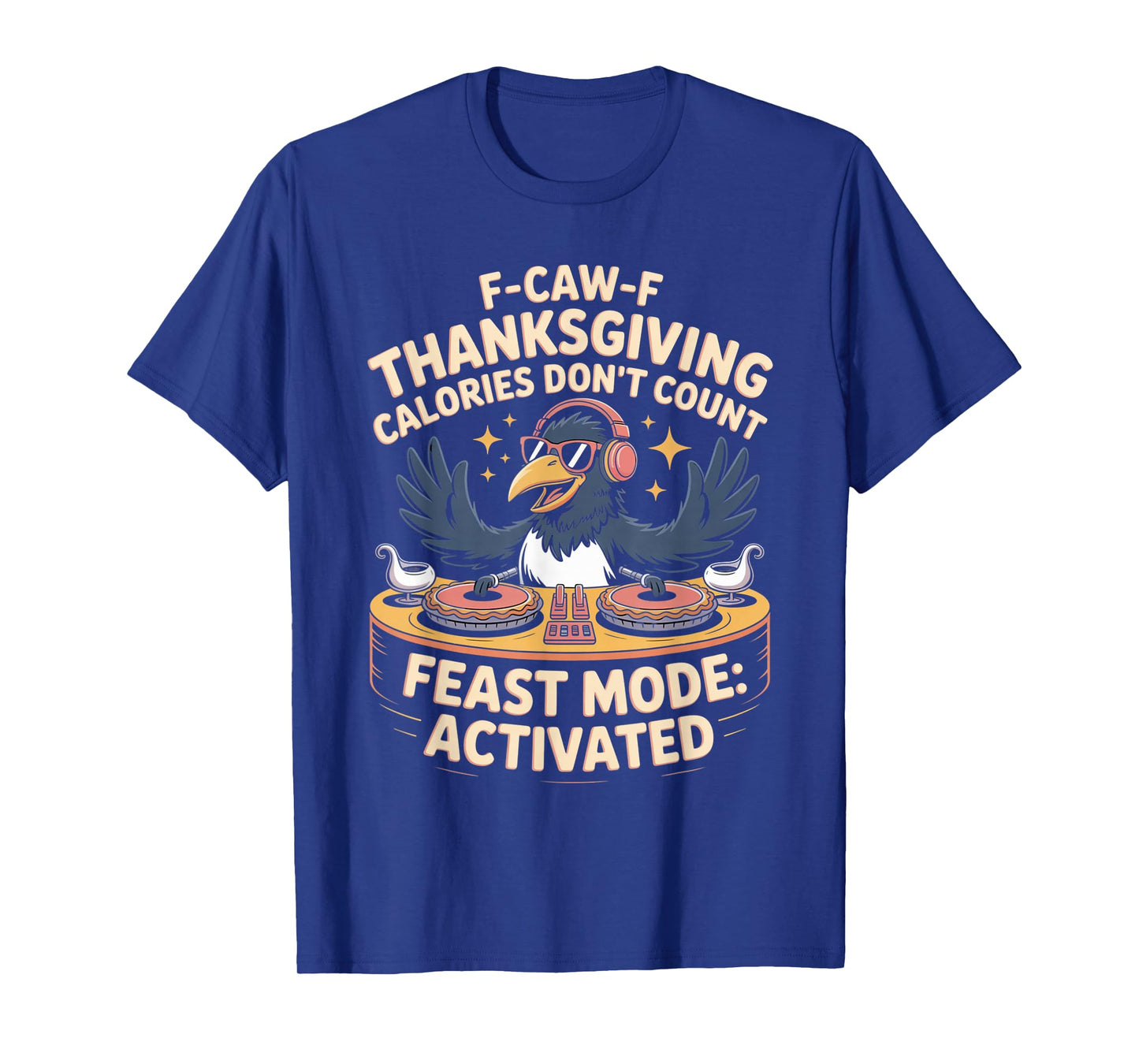 F-CAW-F Crow Thanksgiving Calories Don't Count Funny Turkey T-Shirt
