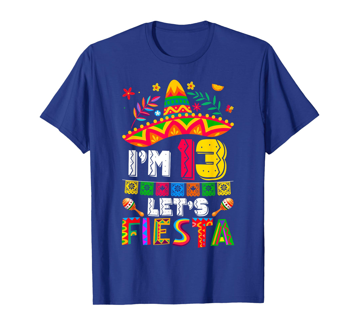 I'm 13 Years Old Let's Fiesta 13th Birthday Mexico 5 de Mayo T-Shirt