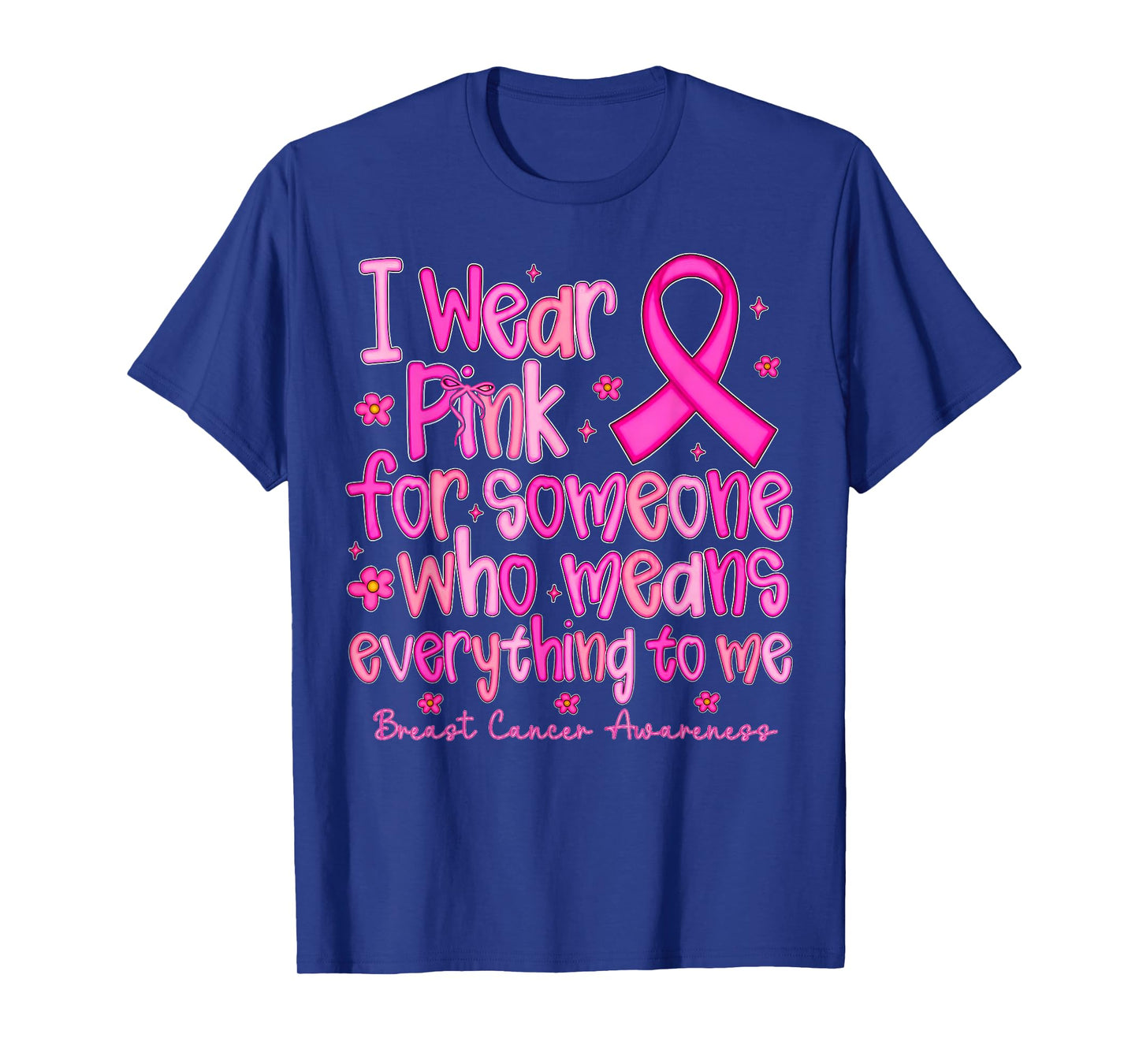I Wear Pink for Someone Who Means Everything to Me T-Shirt