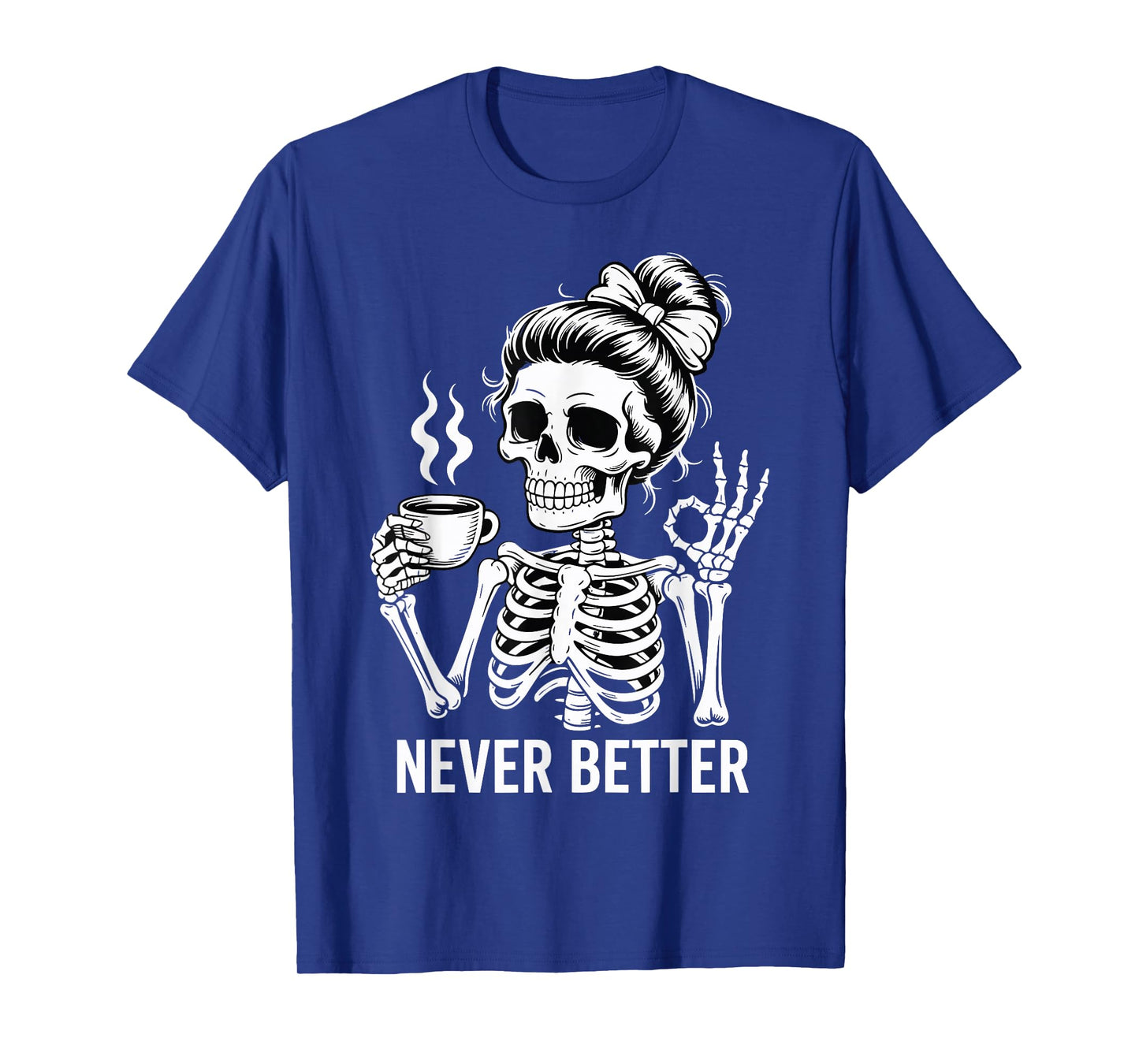 Skeleton Drinking Coffee Never Better for Women Halloween T-Shirt