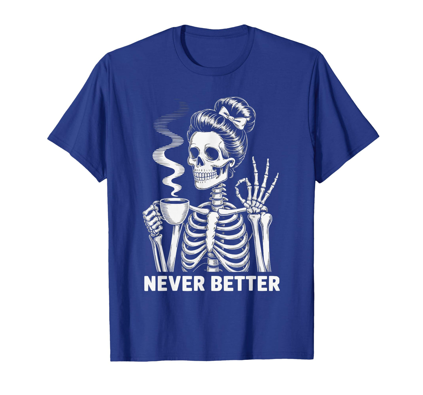 Messy Bun Drinking Coffee Never Better Women Skeleton T-Shirt